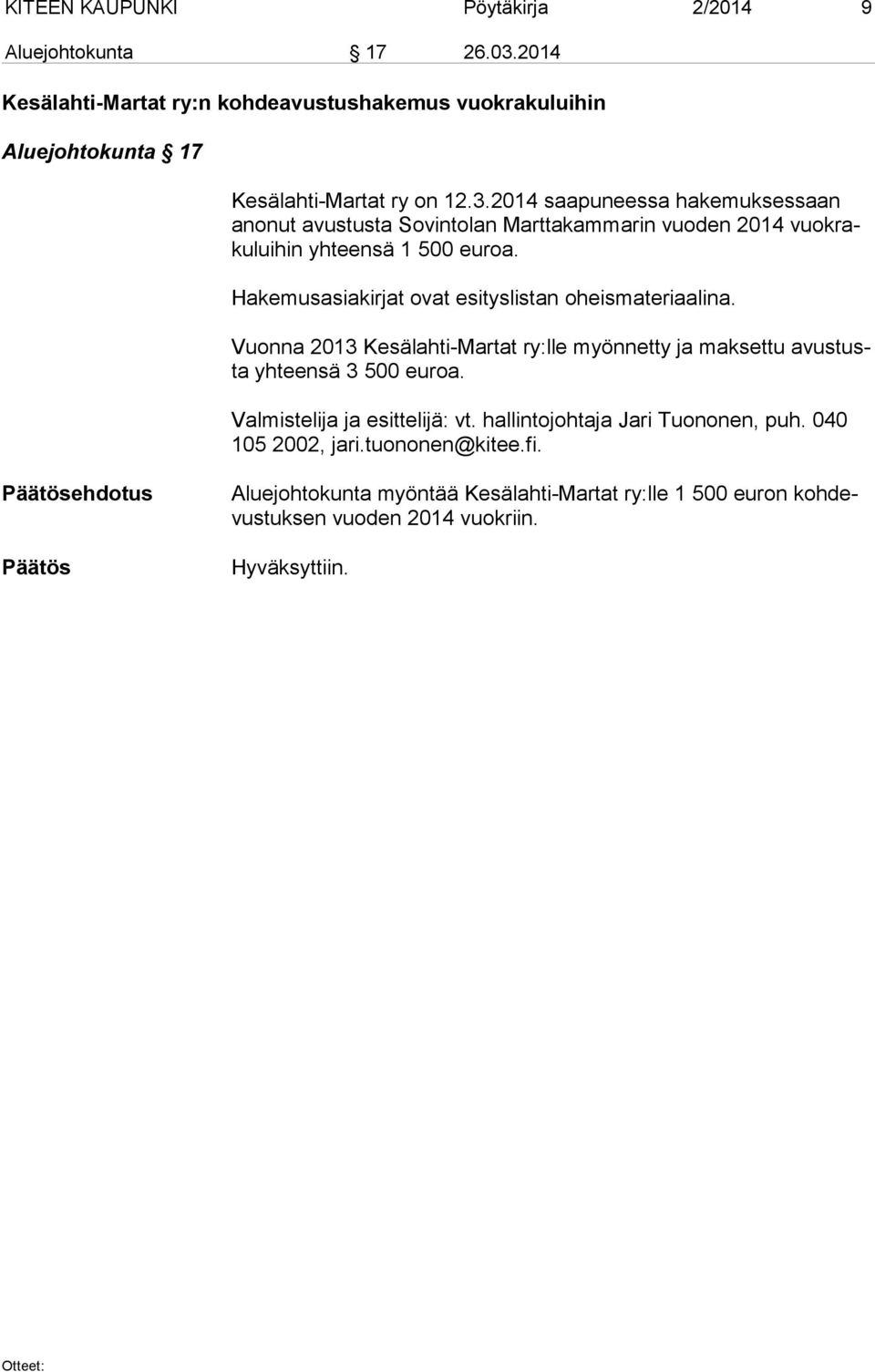 2014 saapuneessa hakemuksessaan ano nut avustusta Sovintolan Marttakammarin vuoden 2014 vuok raku lui hin yhteensä 1 500 euroa.