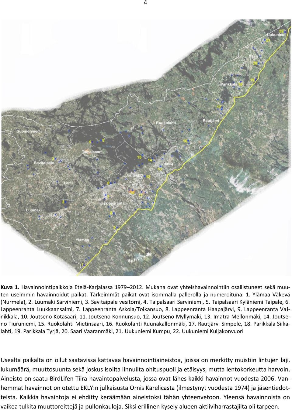 Lappeenranta Luukkaansalmi, 7. Lappeenranta Askola/Toikansuo, 8. Lappeenranta Haapajärvi, 9. Lappeenranta Vainikkala, 1. Joutseno Kotasaari, 11. Joutseno Konnunsuo, 12. Joutseno Myllymäki, 13.