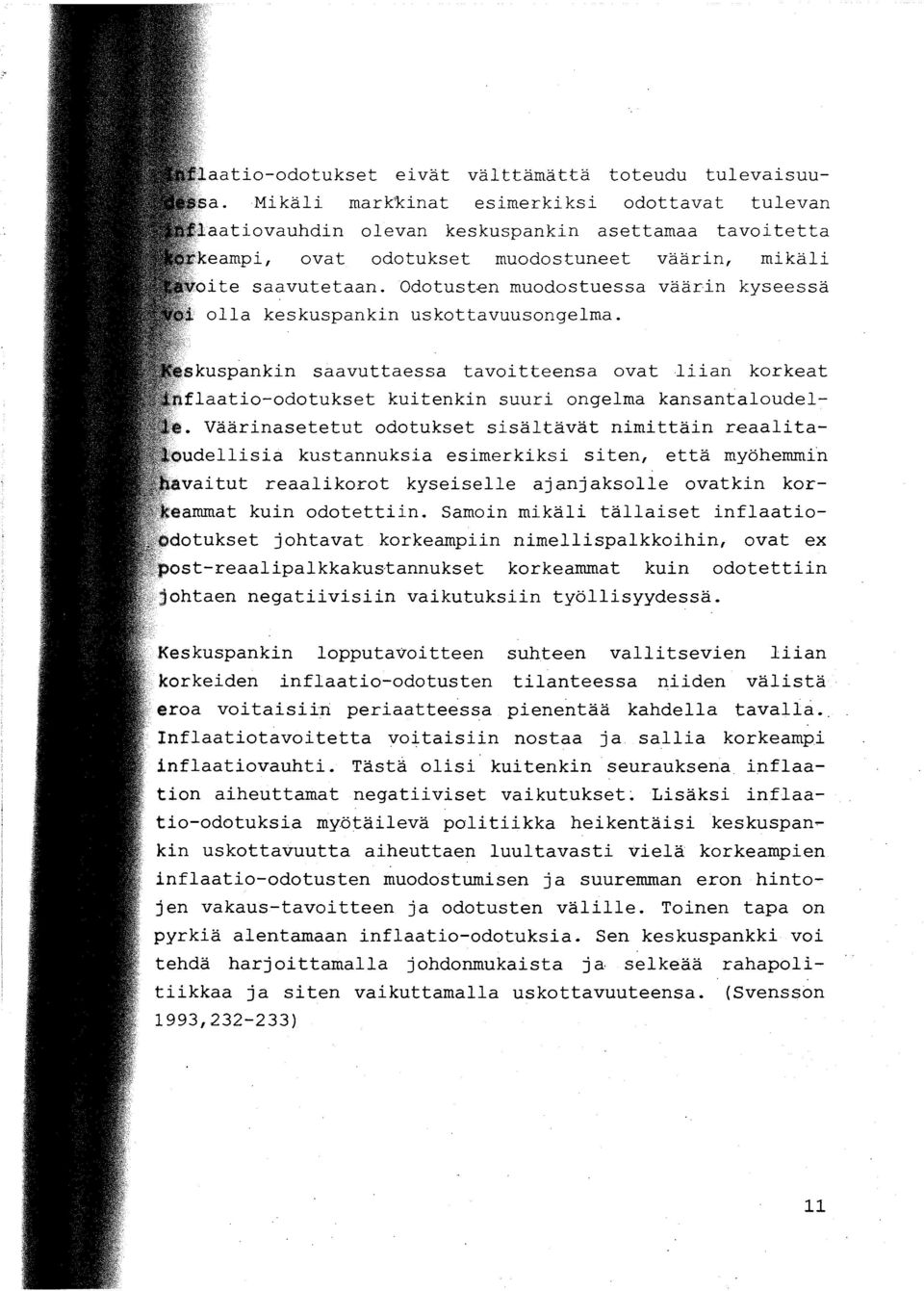 skuspankin saavuttaessa tavoitteensa ovat ~iian korkeat flaatio-odotukset kuitenkin suuri ongelma kansantaloudel Väärinasetetut odotukset sisältävät nimittäin r aalitaudellisia kustannuksia