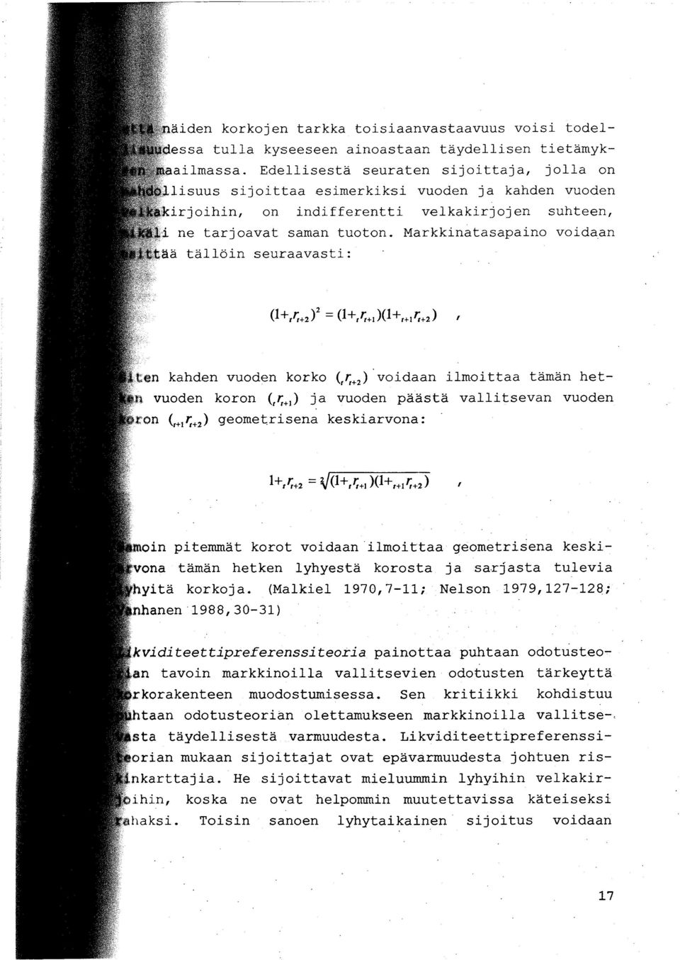 Markkinatasapaino voidaan ää tällöin seuraavasti:, en kahden vuoden korko (,';+2)' voidaan ilmoittaa tämän hetvuoden koron (,';+) ja vuoden päästä vallitsevan vuoden ron (,+1';+2) geometrisena