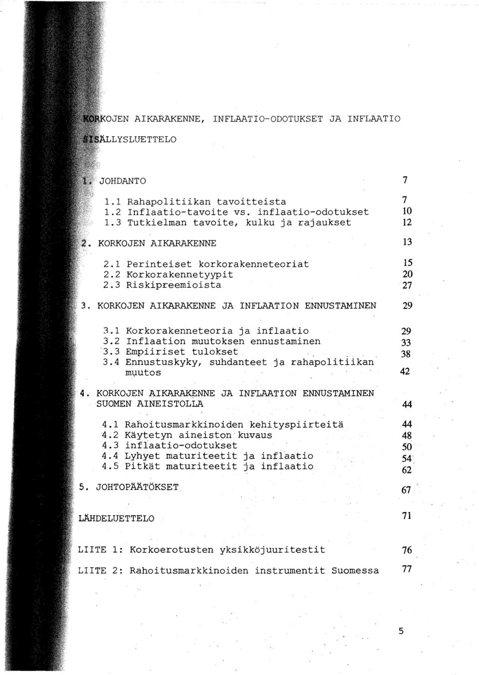 3 Riskipreemioista 27 KORKOJEN AIKARAKENNE JA INFLAATION ENNUSTAMINEN 29 3.1 Korkorakenneteoria ja inflaatio 29 3.2 Inflaation muutoksen ennustaminen 33-3.3 Empiiriset tulokset 38 3.