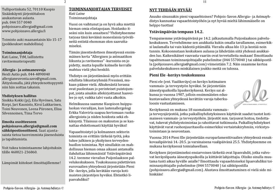 fi Toimisto auki maanantaisin klo 15-17 (poikkeukset mahdollisia) Toiminnanjohtaja Kati Laine, TtM, laillistettu ravitsemusterapeutti Allergia ja astmaneuvoja Heidi Autio puh.