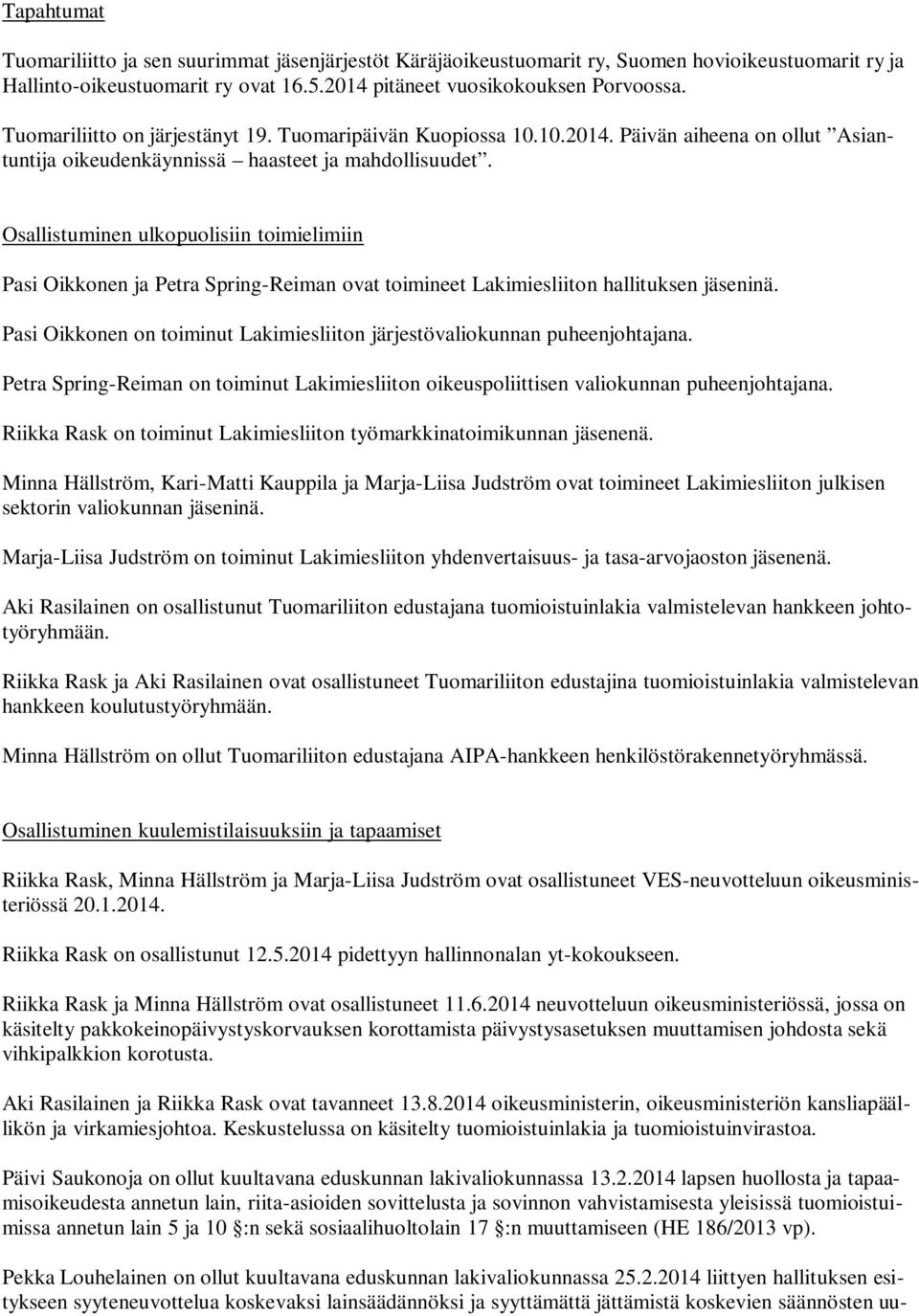 Osallistuminen ulkopuolisiin toimielimiin Pasi Oikkonen ja Petra Spring-Reiman ovat toimineet Lakimiesliiton hallituksen jäseninä.
