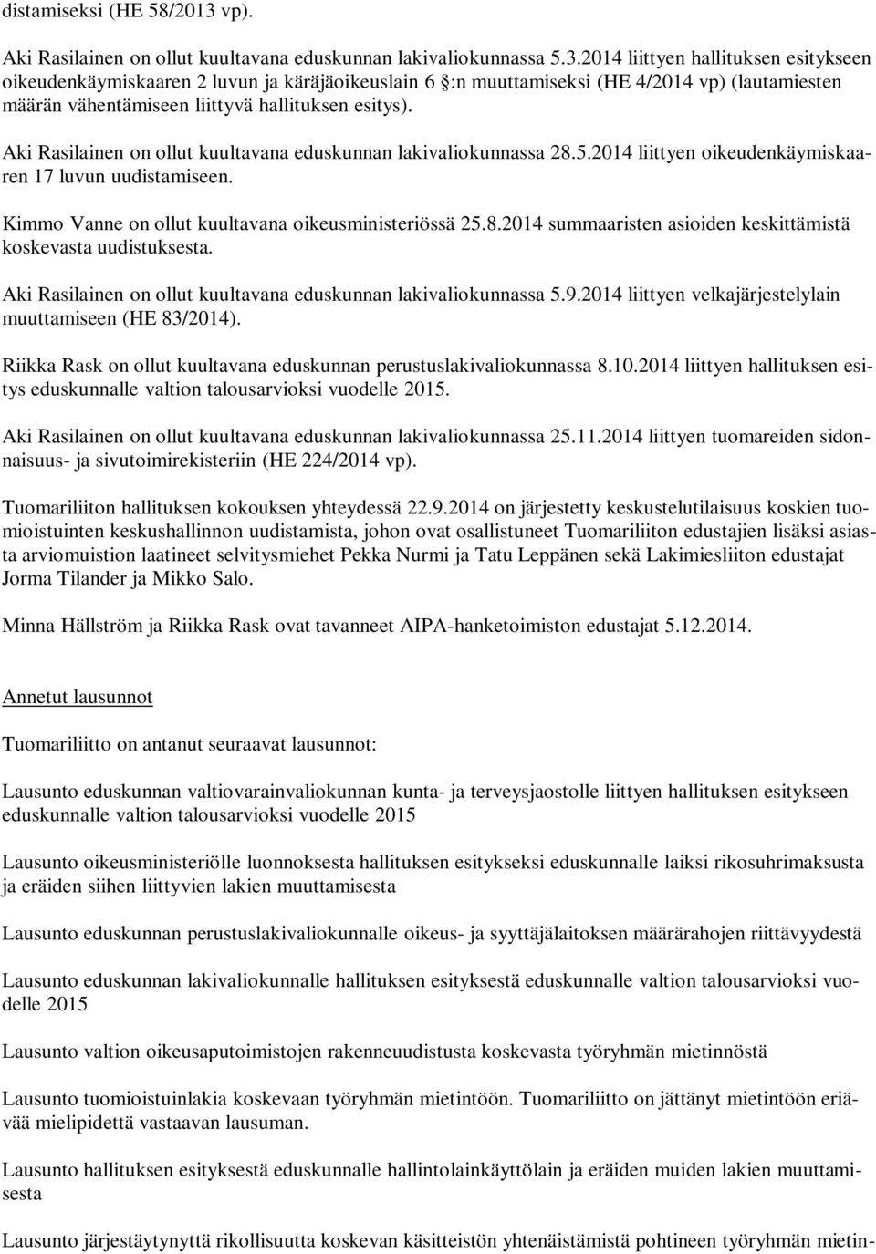 2014 liittyen hallituksen esitykseen oikeudenkäymiskaaren 2 luvun ja käräjäoikeuslain 6 :n muuttamiseksi (HE 4/2014 vp) (lautamiesten määrän vähentämiseen liittyvä hallituksen esitys).