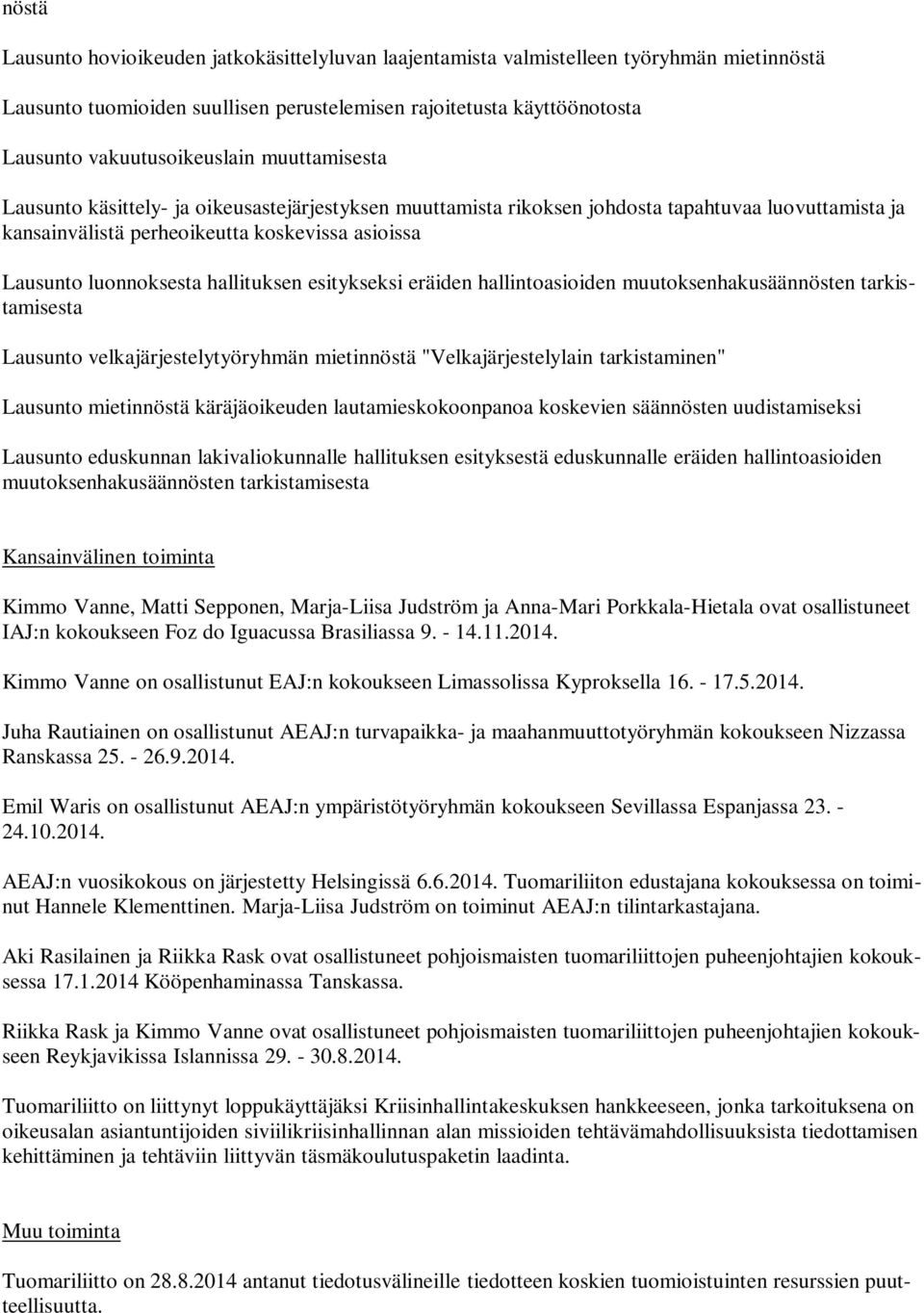 hallituksen esitykseksi eräiden hallintoasioiden muutoksenhakusäännösten tarkistamisesta Lausunto velkajärjestelytyöryhmän mietinnöstä "Velkajärjestelylain tarkistaminen" Lausunto mietinnöstä