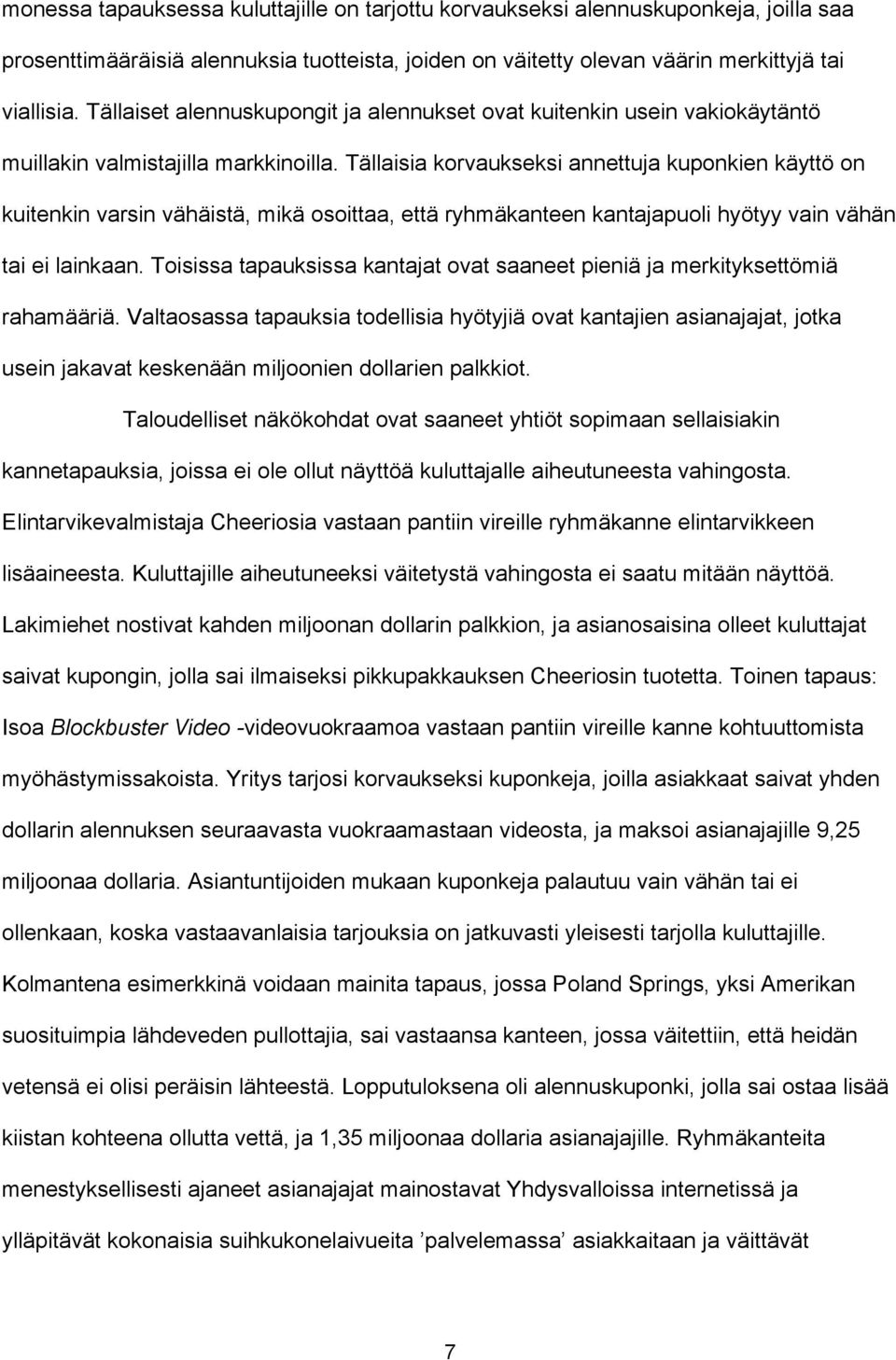 Tällaisia korvaukseksi annettuja kuponkien käyttö on kuitenkin varsin vähäistä, mikä osoittaa, että ryhmäkanteen kantajapuoli hyötyy vain vähän tai ei lainkaan.