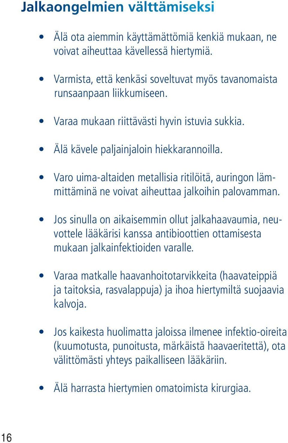 Jos sinulla on aikaisemmin ollut jalkahaavaumia, neuvottele lääkärisi kanssa antibioottien ottamisesta mukaan jalkainfektioiden varalle.