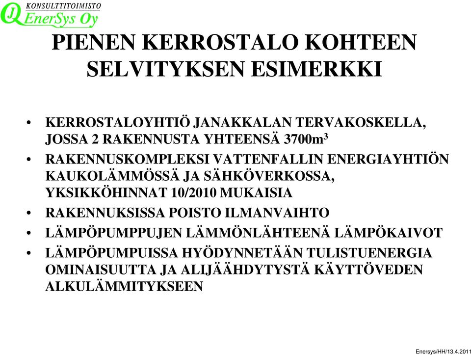 YKSIKKÖHINNAT 10/2010 MUKAISIA RAKENNUKSISSA POISTO ILMANVAIHTO LÄMPÖPUMPPUJEN LÄMMÖNLÄHTEENÄ LÄMPÖKAIVOT