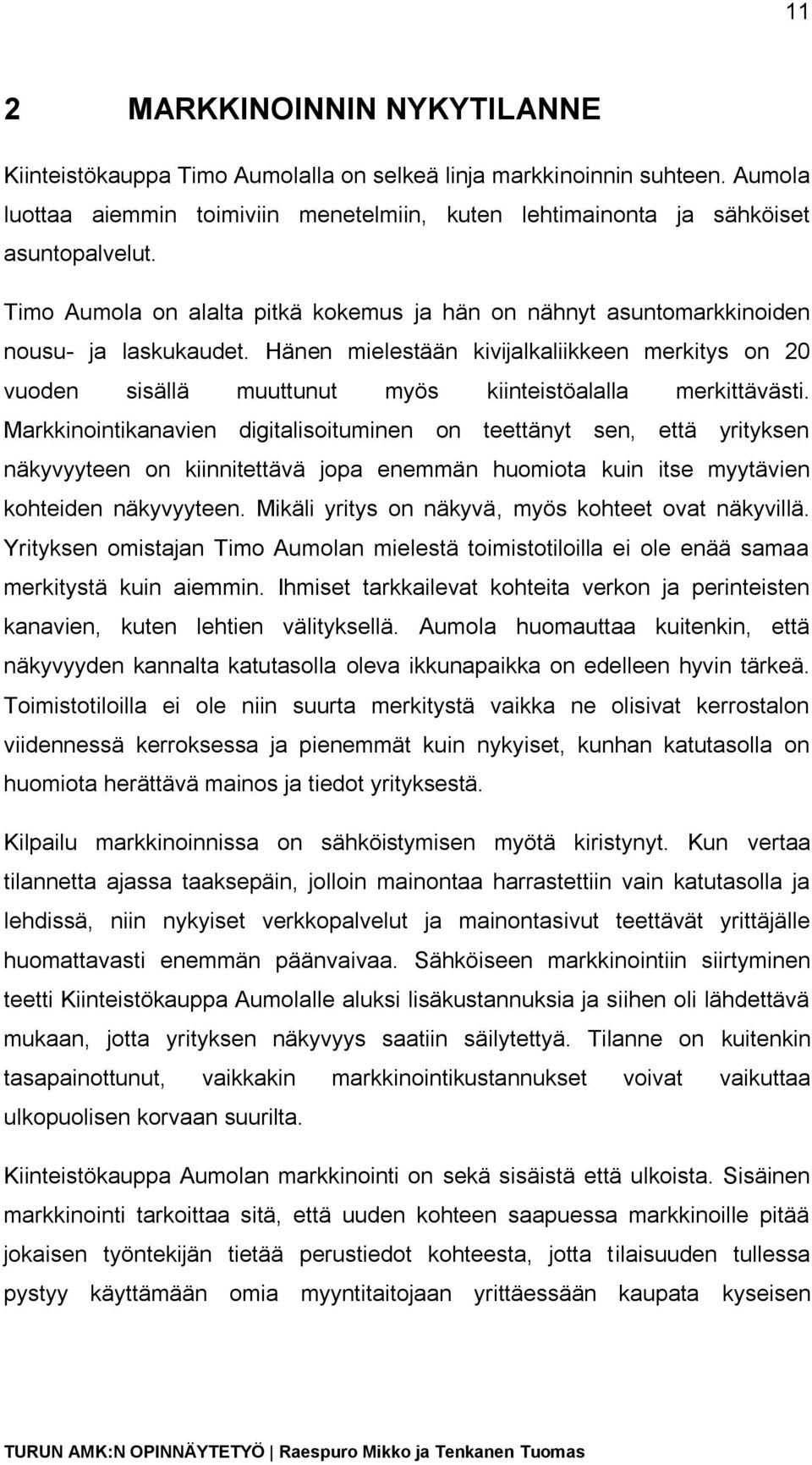 Hänen mielestään kivijalkaliikkeen merkitys on 20 vuoden sisällä muuttunut myös kiinteistöalalla merkittävästi.