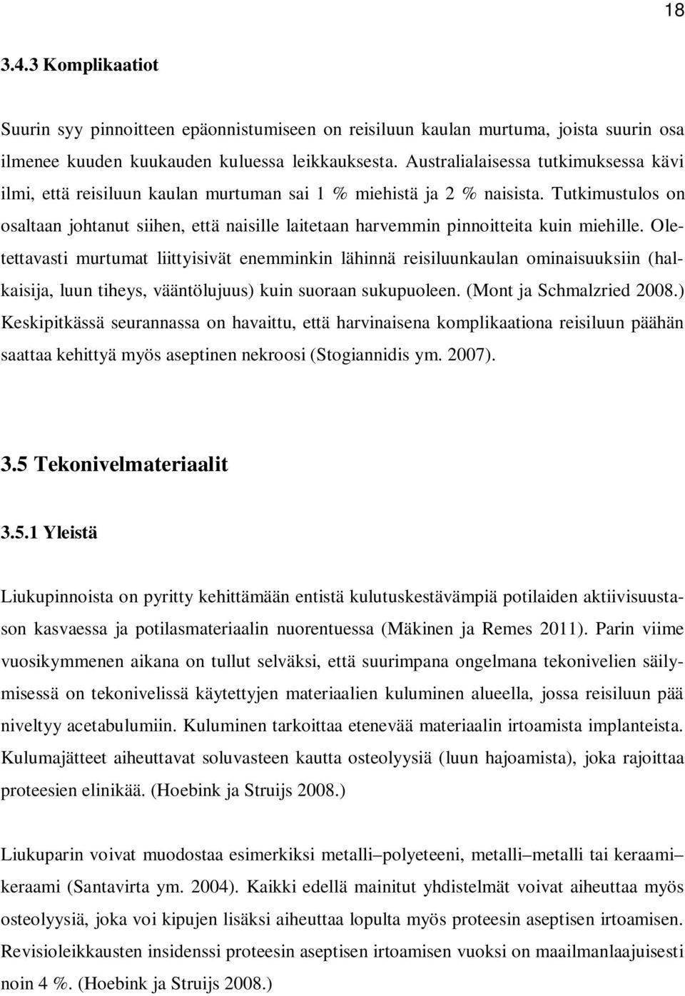 Tutkimustulos on osaltaan johtanut siihen, että naisille laitetaan harvemmin pinnoitteita kuin miehille.
