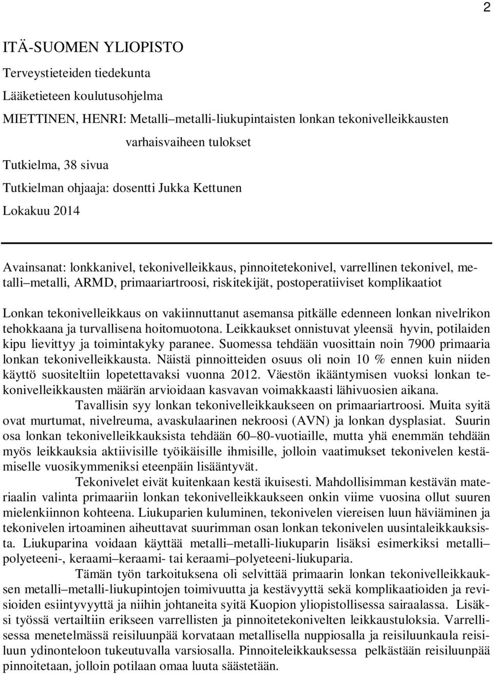 riskitekijät, postoperatiiviset komplikaatiot Lonkan tekonivelleikkaus on vakiinnuttanut asemansa pitkälle edenneen lonkan nivelrikon tehokkaana ja turvallisena hoitomuotona.