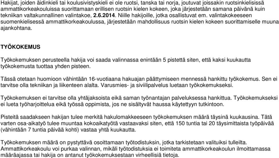 valintakokeeseen suomenkielisessä ammattikorkeakoulussa, järjestetään mahdollisuus ruotsin kielen kokeen suorittamiselle muuna ajankohtana.