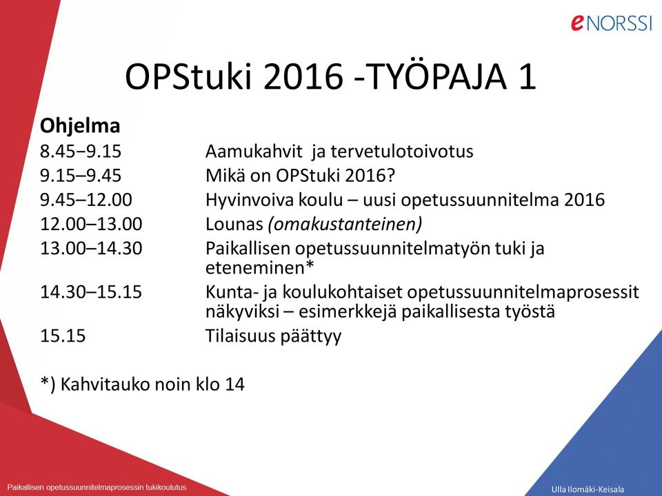 30 Paikallisen opetussuunnitelmatyön tuki ja eteneminen* 14.30 15.