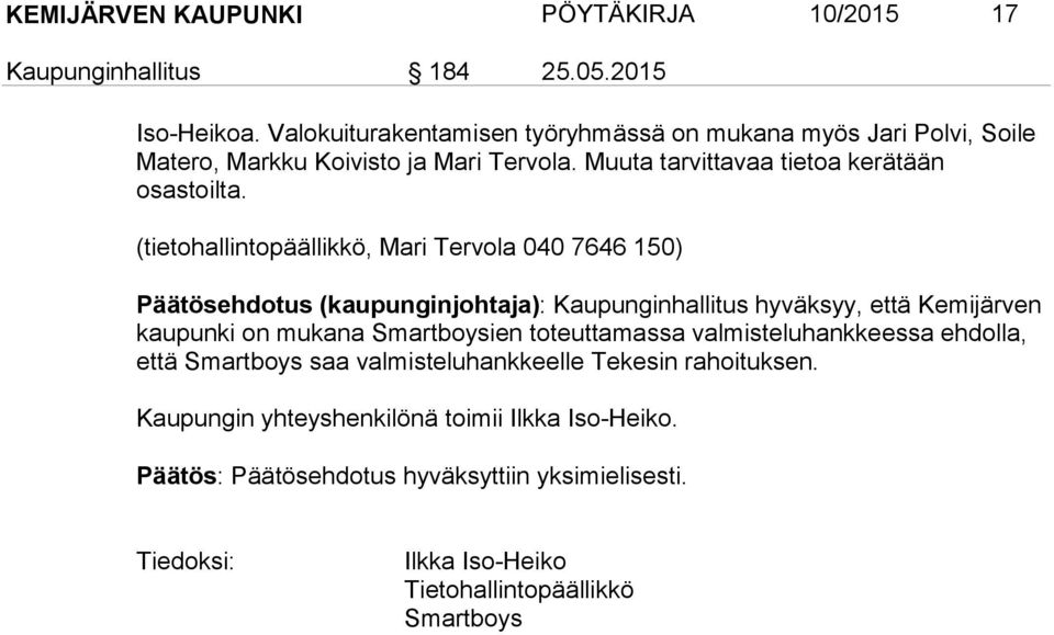 (tietohallintopäällikkö, Mari Tervola 040 7646 150) Päätösehdotus (kaupunginjohtaja): Kaupunginhallitus hyväksyy, että Kemijärven kaupunki on mukana