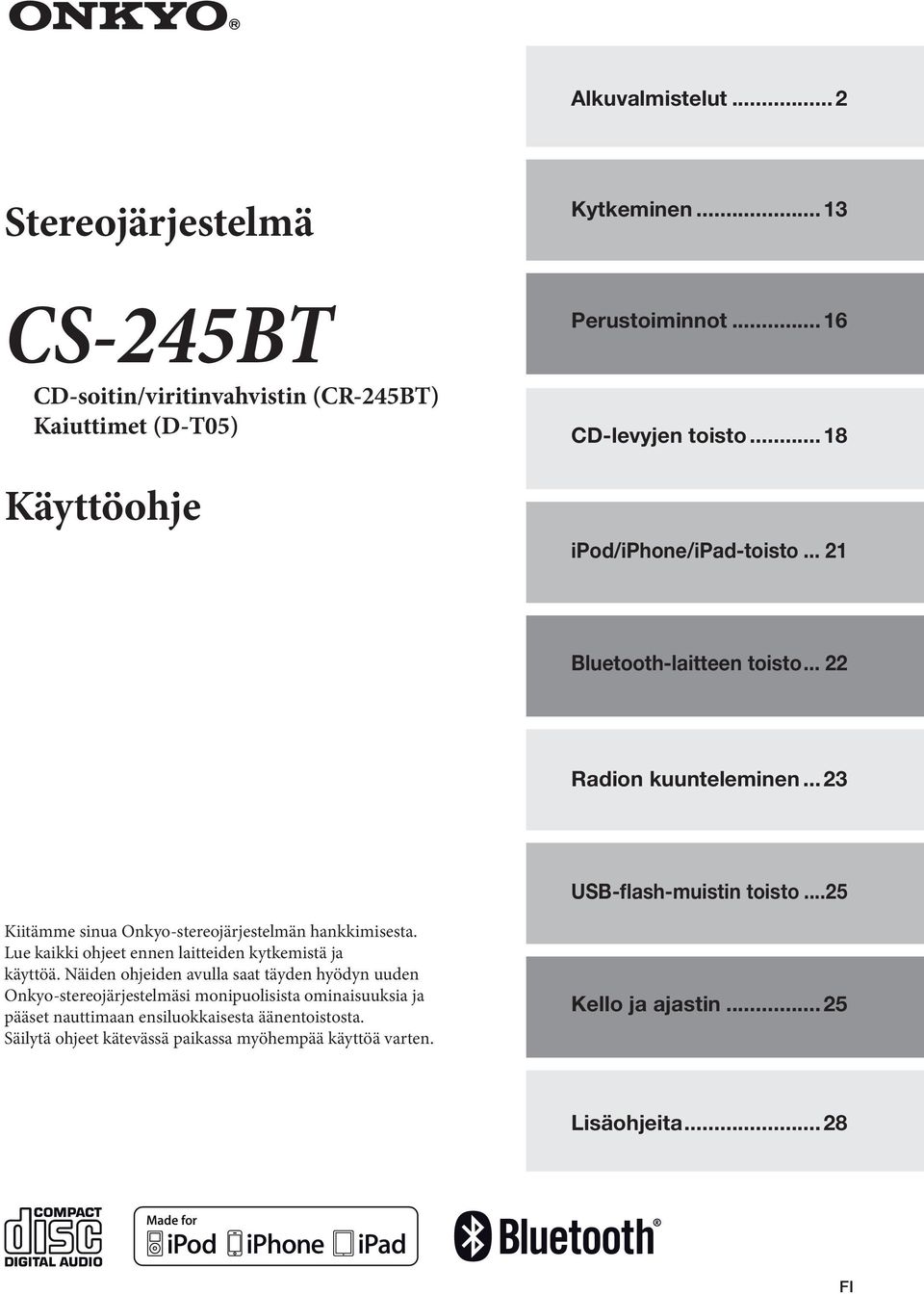 ..25 Kiitämme sinua Onkyo-stereojärjestelmän hankkimisesta. Lue kaikki ohjeet ennen laitteiden kytkemistä ja käyttöä.