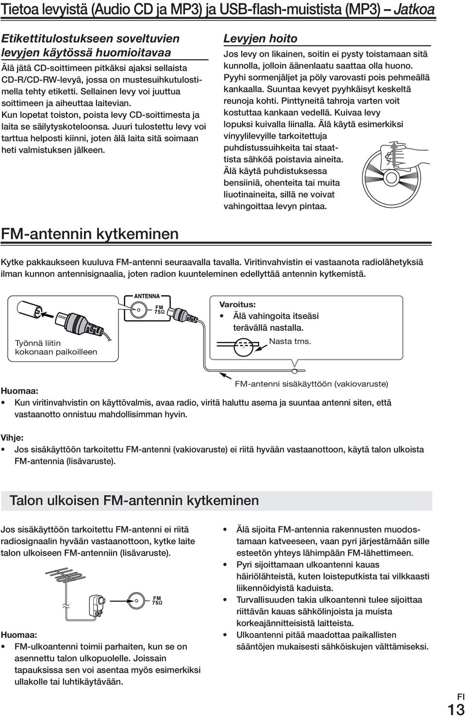 Juuri tulostettu levy voi tarttua helposti kiinni, joten älä laita sitä soimaan heti valmistuksen jälkeen.