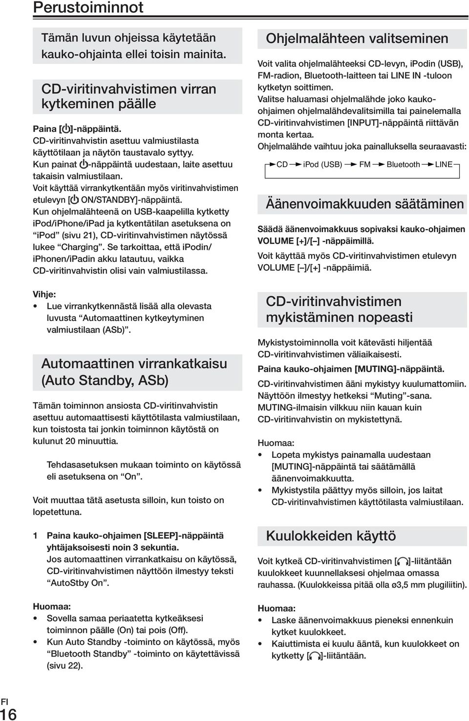 Voit käyttää virrankytkentään myös viritinvahvistimen etulevyn [ ON/STANDBY]-näppäintä.