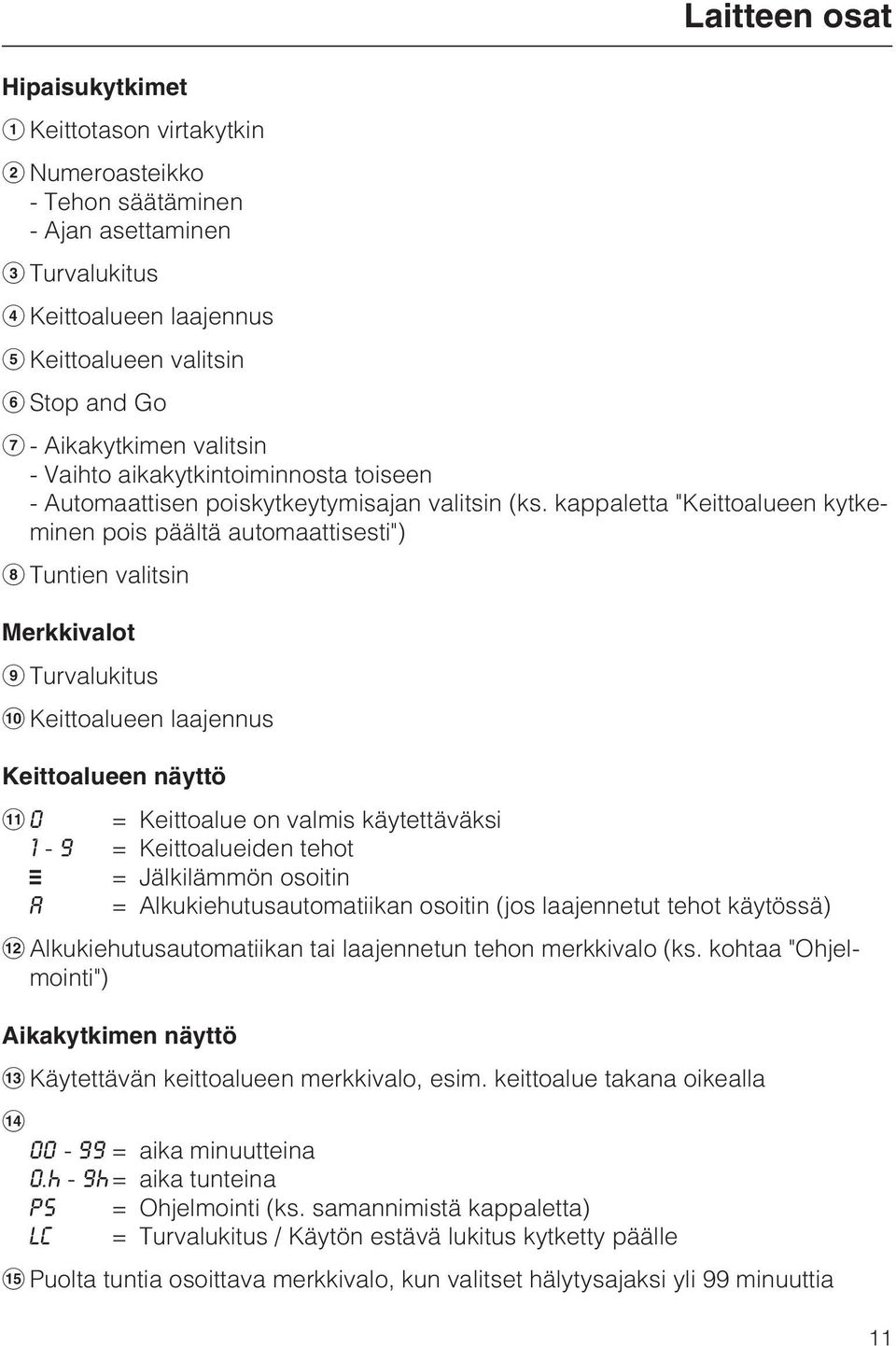 kappaletta "Keittoalueen kytkeminen pois päältä automaattisesti") Tuntien valitsin Merkkivalot Turvalukitus Keittoalueen laajennus Laitteen osat Keittoalueen näyttö 0 = Keittoalue on valmis