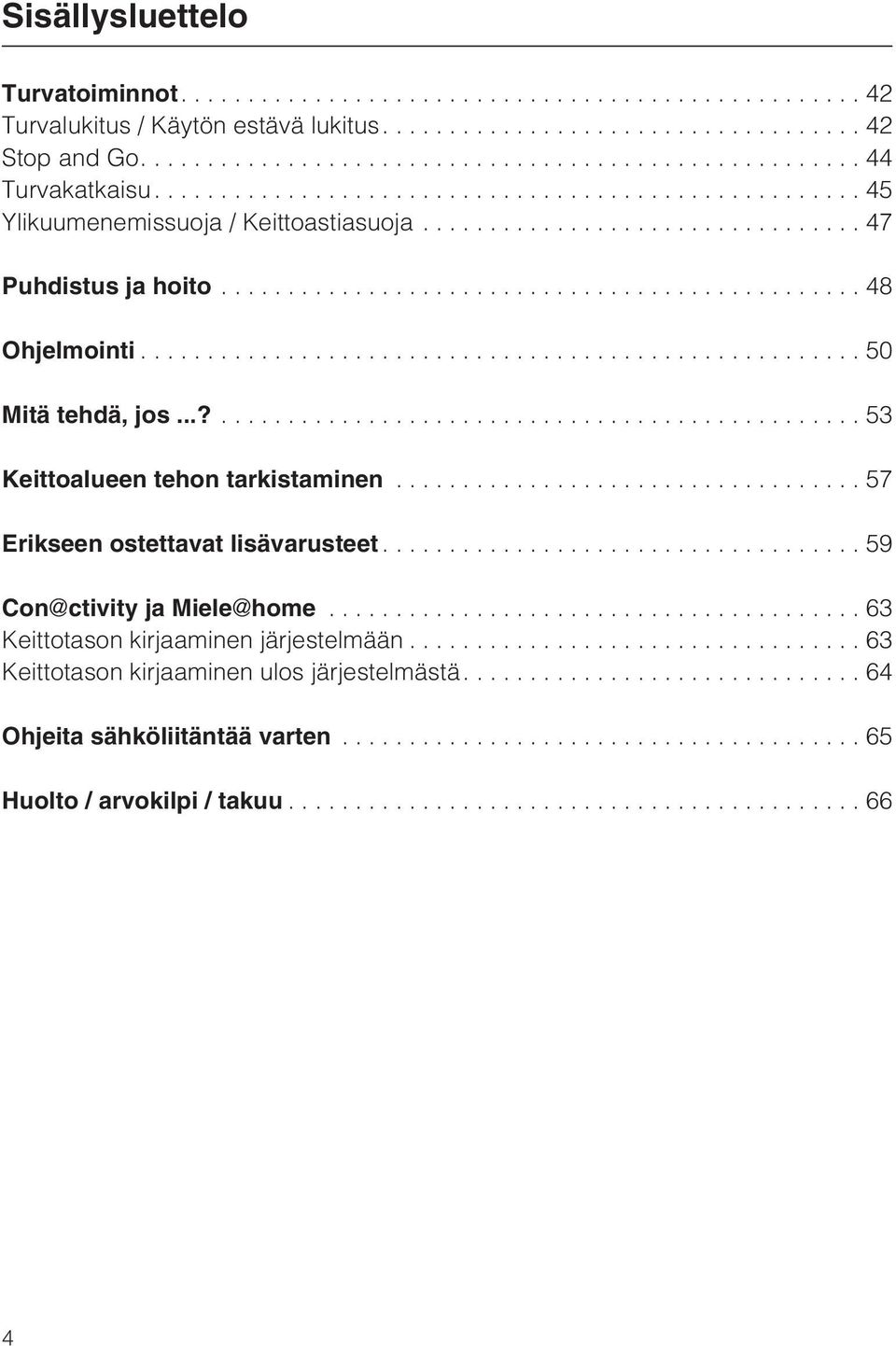 ..?...53 Keittoalueen tehon tarkistaminen...57 Erikseen ostettavat lisävarusteet...59 Con ctivity ja Miele home.