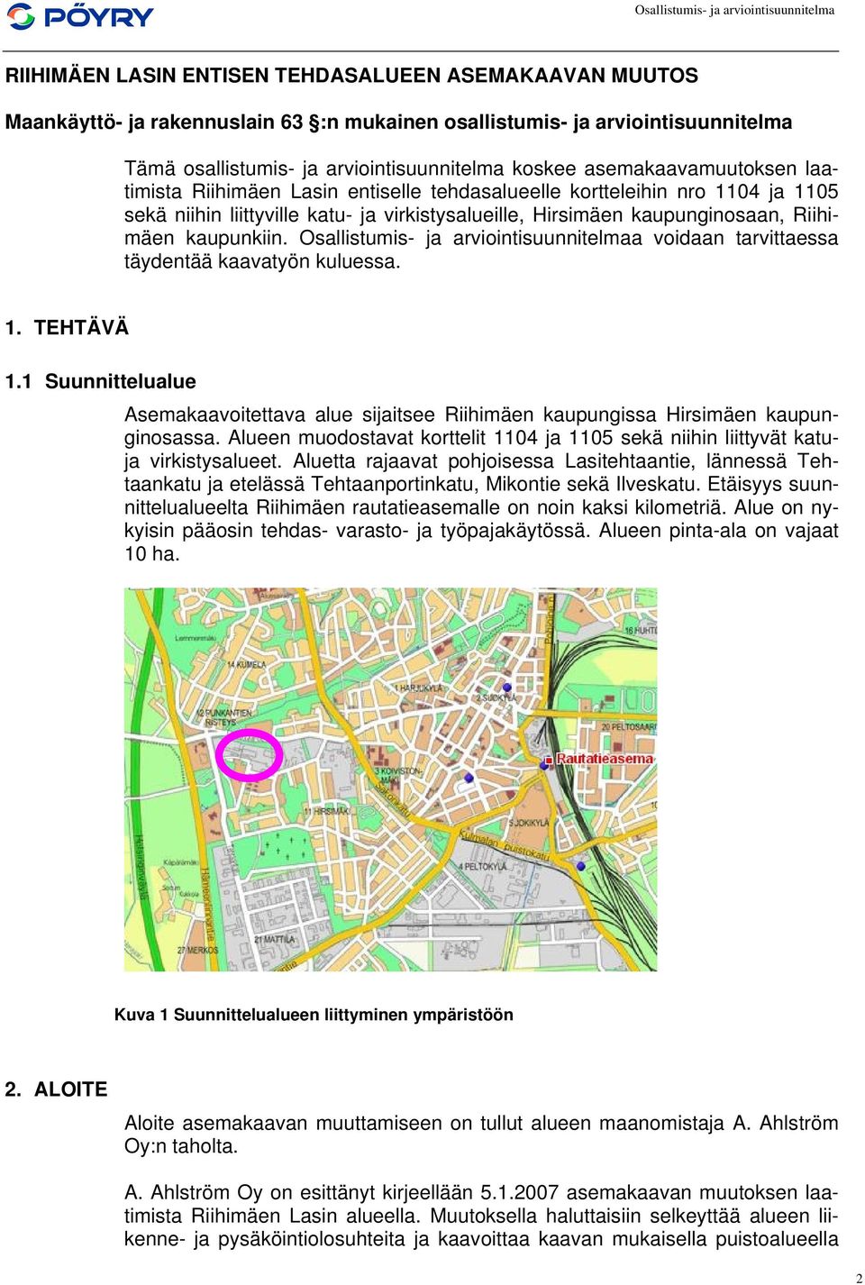 kaupunkiin. Osallistumis- ja arviointisuunnitelmaa voidaan tarvittaessa täydentää kaavatyön kuluessa. 1. TEHTÄVÄ 1.