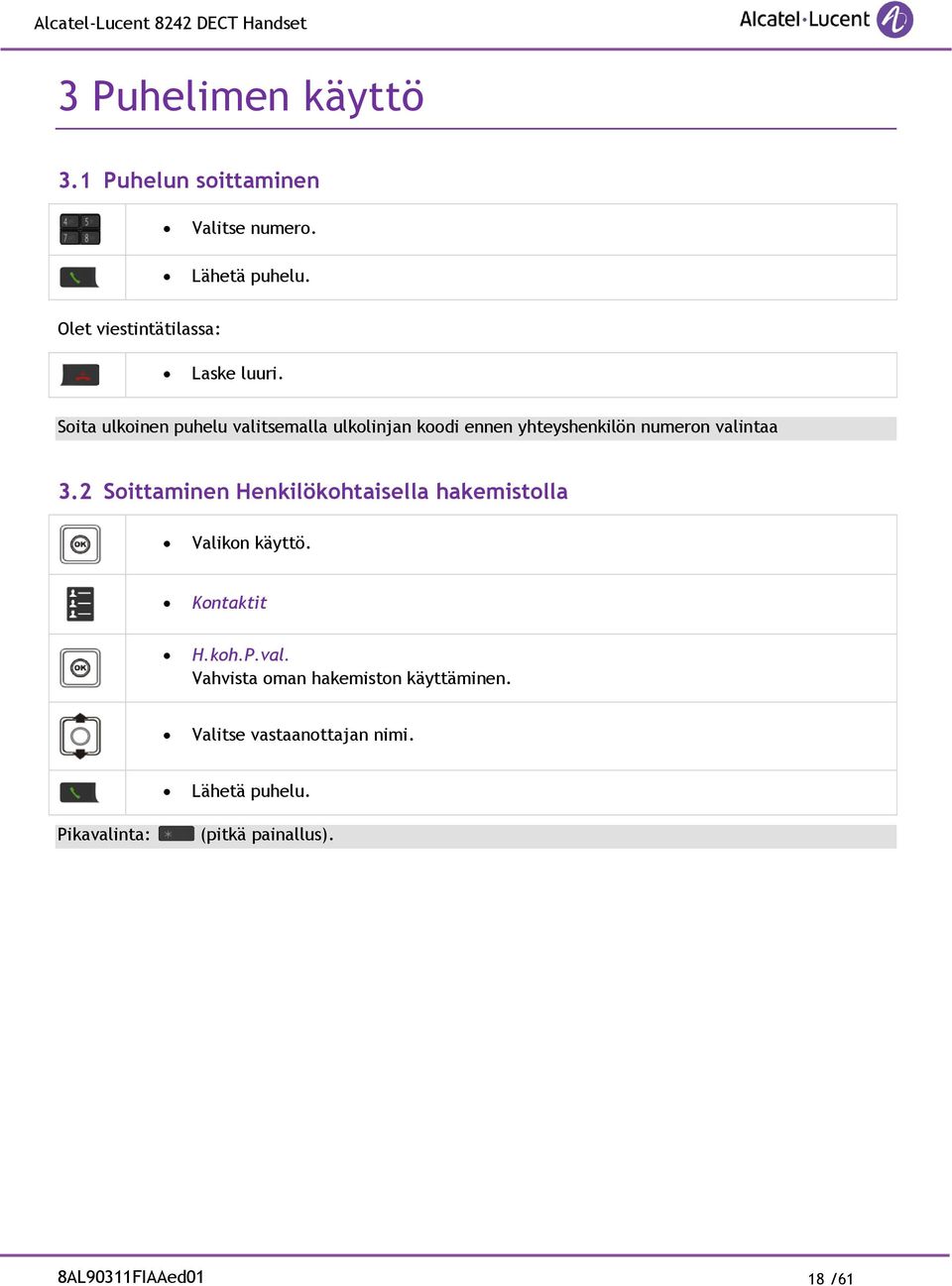 Soita ulkoinen puhelu valitsemalla ulkolinjan koodi ennen yhteyshenkilön numeron valintaa 3.