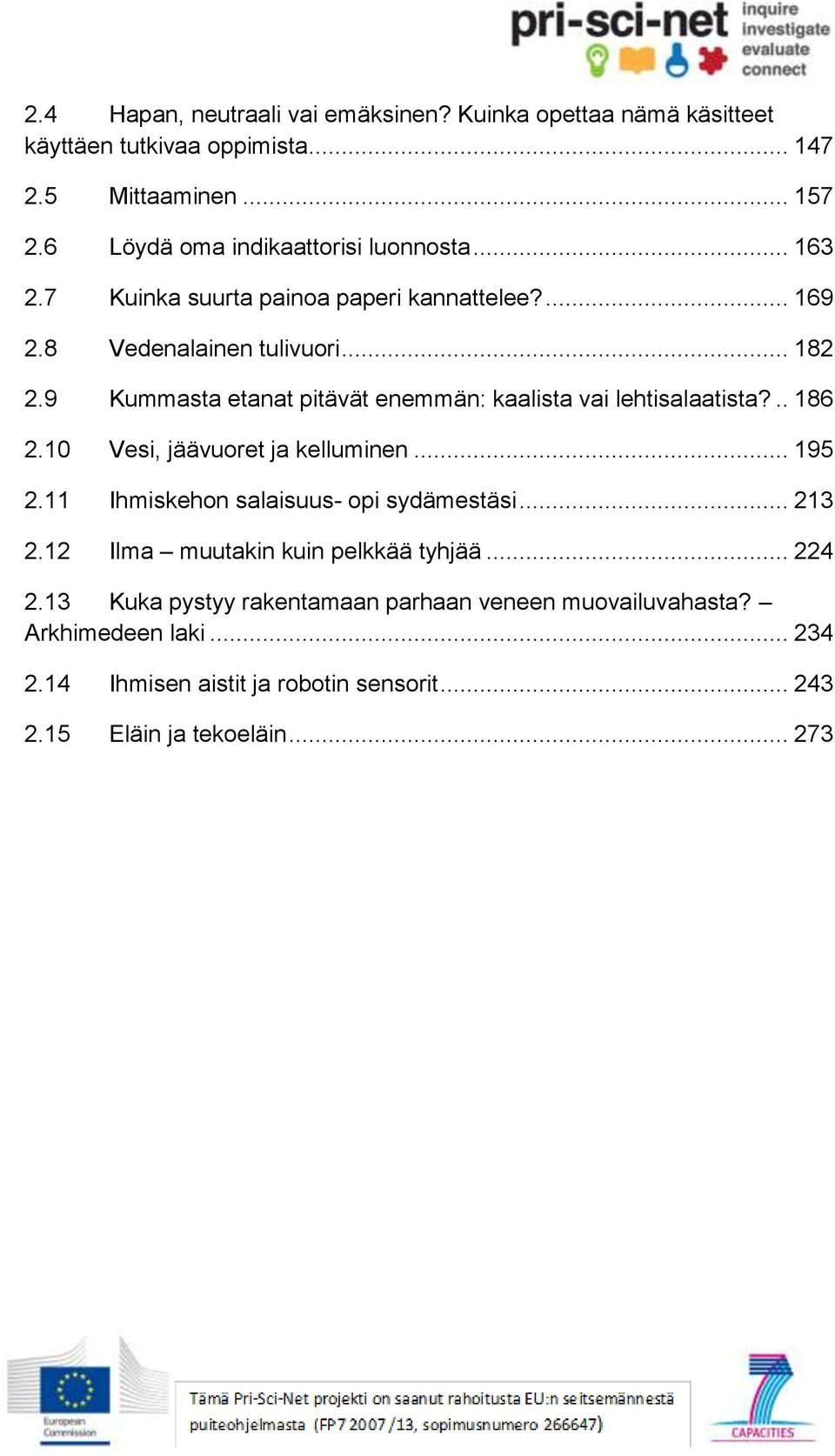 9 Kummasta etanat pitävät enemmän: kaalista vai lehtisalaatista?.. 186 2.10 Vesi, jäävuoret ja kelluminen... 195 2.11 Ihmiskehon salaisuus- opi sydämestäsi.