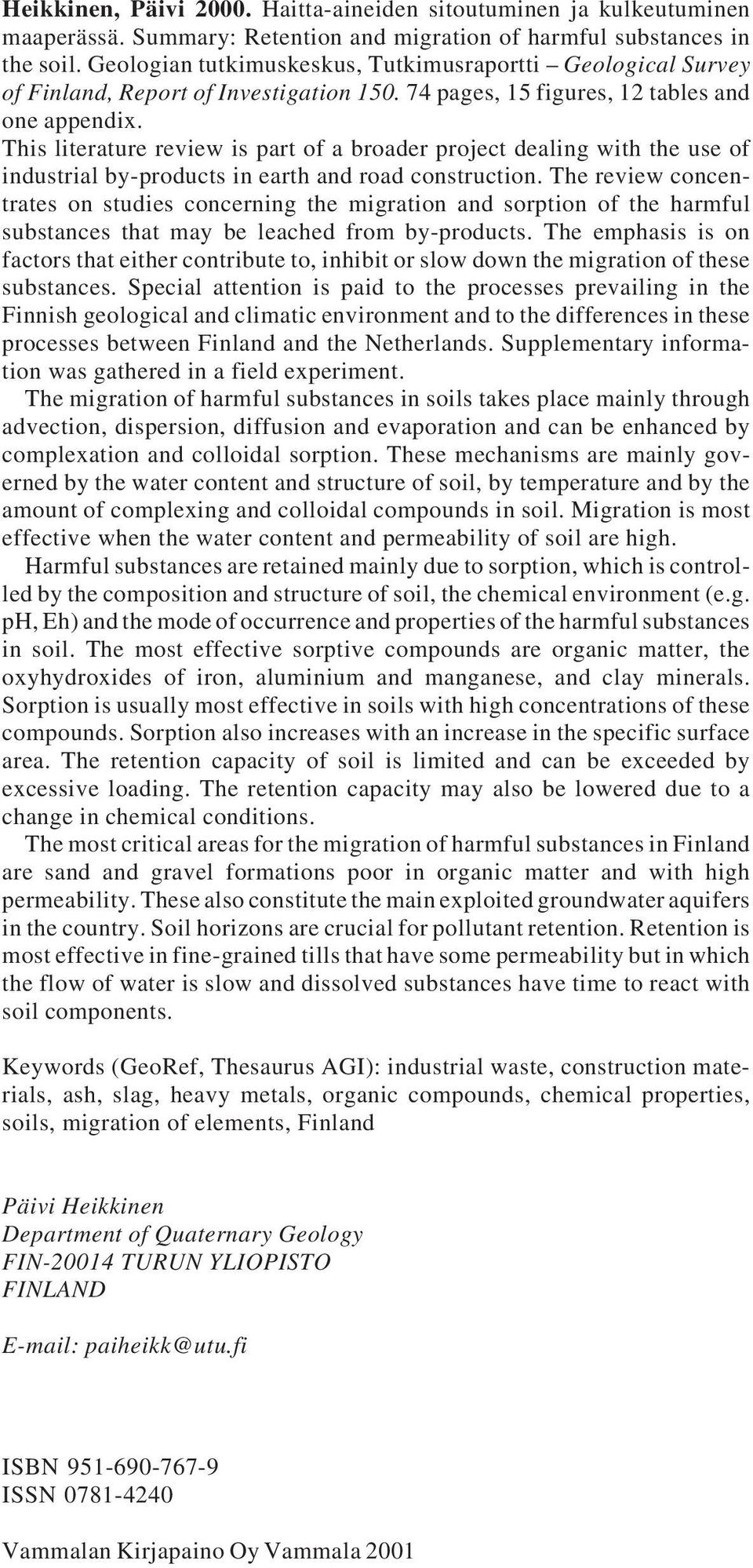 This literature review is part of a broader project dealing with the use of industrial by-products in earth and road construction.