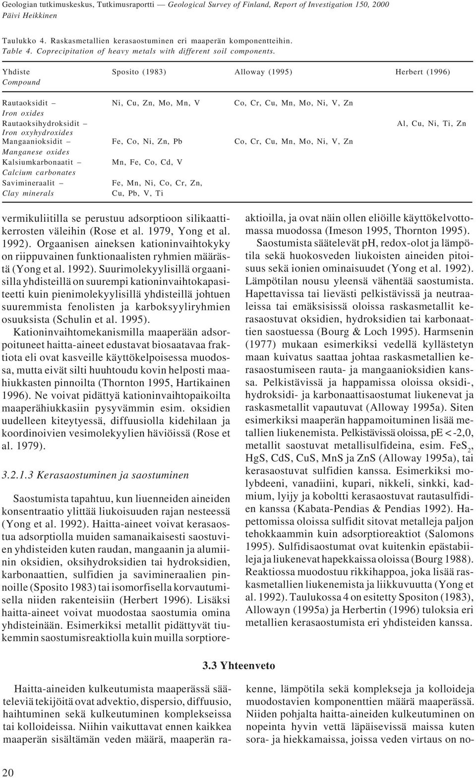 Co, Ni, Zn, Pb Co, Cr, Cu, Mn, Mo, Ni, V, Zn Manganese oxides Kalsiumkarbonaatit Mn, Fe, Co, Cd, V Calcium carbonates Savimineraalit Fe, Mn, Ni, Co, Cr, Zn, Clay minerals Cu, Pb, V, Ti Al, Cu, Ni,