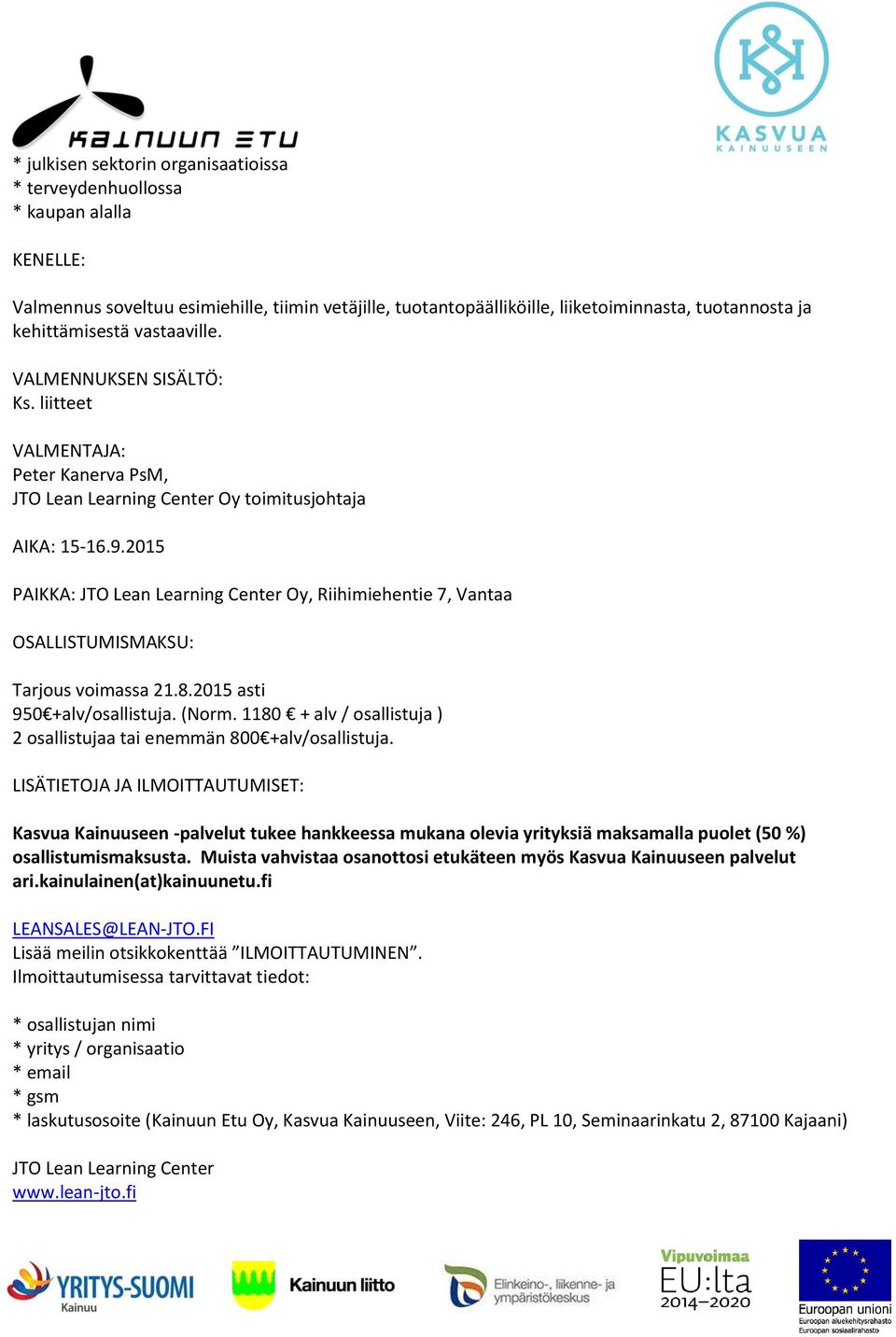 2015 PAIKKA: JTO Lean Learning Center Oy, Riihimiehentie 7, Vantaa OSALLISTUMISMAKSU: Tarjous voimassa 21.8.2015 asti 950 +alv/osallistuja. (Norm.