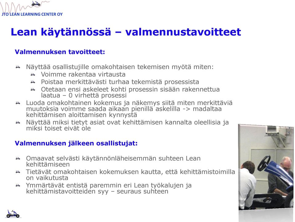 madaltaa kehittämisen aloittamisen kynnystä Näyttää miksi tietyt asiat ovat kehittämisen kannalta oleellisia ja miksi toiset eivät ole Valmennuksen jälkeen osallistujat: Omaavat selvästi