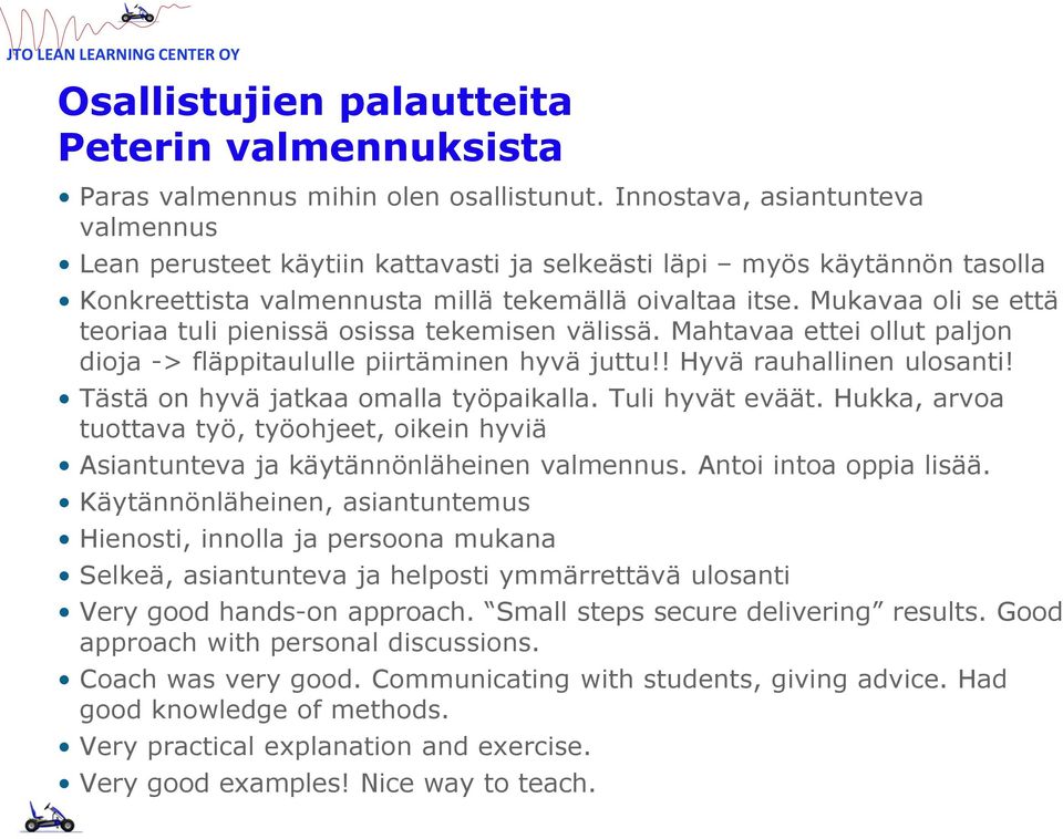 Mukavaa oli se että teoriaa tuli pienissä osissa tekemisen välissä. Mahtavaa ettei ollut paljon dioja -> fläppitaululle piirtäminen hyvä juttu!! Hyvä rauhallinen ulosanti!