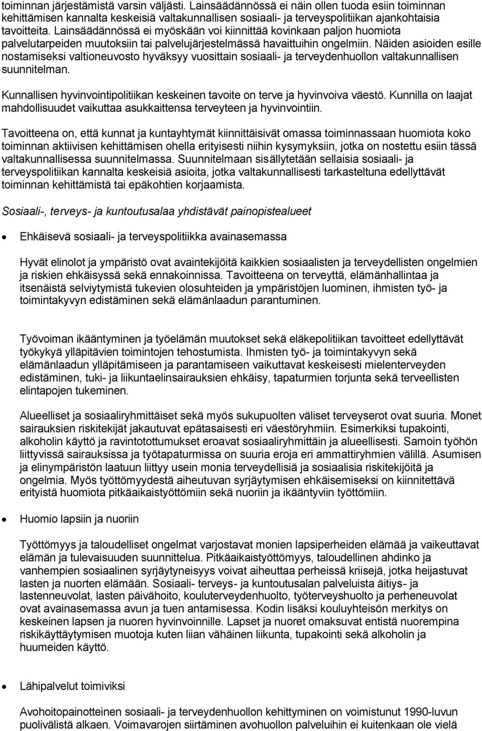 Näiden asioiden esille nostamiseksi valtioneuvosto hyväksyy vuosittain sosiaali- ja terveydenhuollon valtakunnallisen suunnitelman.