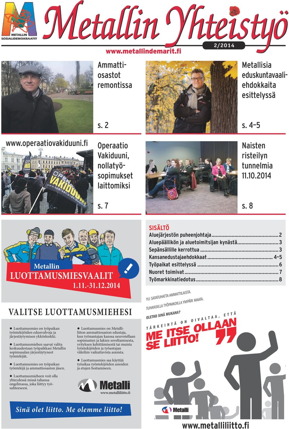 2014 SISÄLTÖ Aluejärjestön puheenjohtaja...2 Aluepäällikön ja aluetoimitsijan kynästä...3 Sepänsällille kerrottua...3 Kansanedustajaehdokkaat... 4 5 Työpaikat esittelyssä...6 Nuoret toimivat.