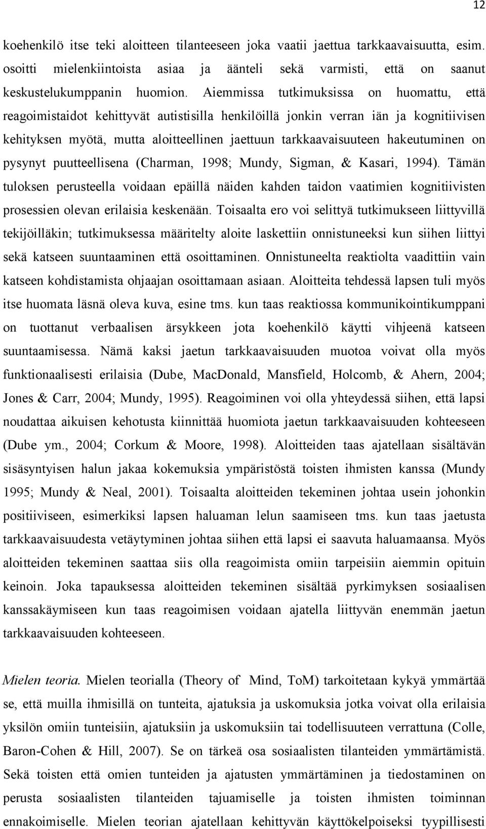 hakeutuminen on pysynyt puutteellisena (Charman, 1998; Mundy, Sigman, & Kasari, 1994).