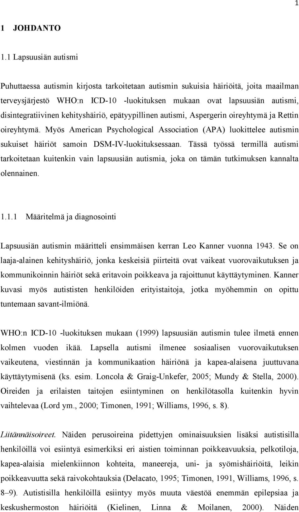 disintegratiivinen kehityshäiriö, epätyypillinen autismi, Aspergerin oireyhtymä ja Rettin oireyhtymä.