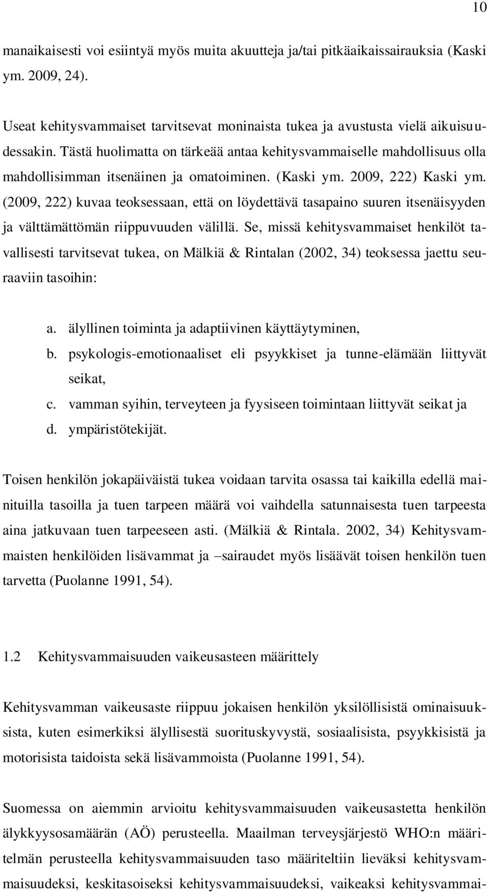 (2009, 222) kuvaa teoksessaan, että on löydettävä tasapaino suuren itsenäisyyden ja välttämättömän riippuvuuden välillä.