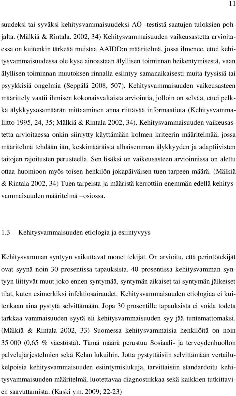 heikentymisestä, vaan älyllisen toiminnan muutoksen rinnalla esiintyy samanaikaisesti muita fyysisiä tai psyykkisiä ongelmia (Seppälä 2008, 507).