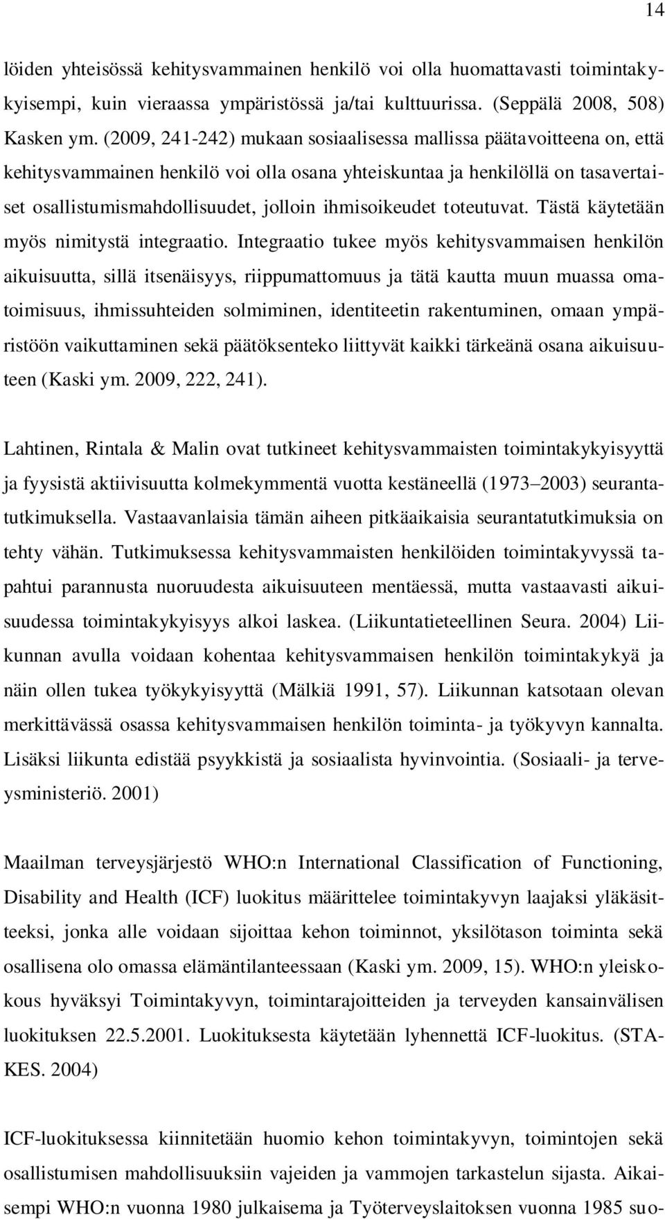 ihmisoikeudet toteutuvat. Tästä käytetään myös nimitystä integraatio.