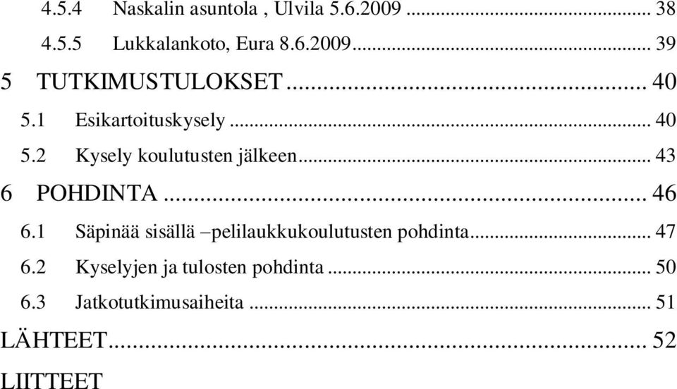 .. 46 6.1 Säpinää sisällä pelilaukkukoulutusten pohdinta... 47 6.