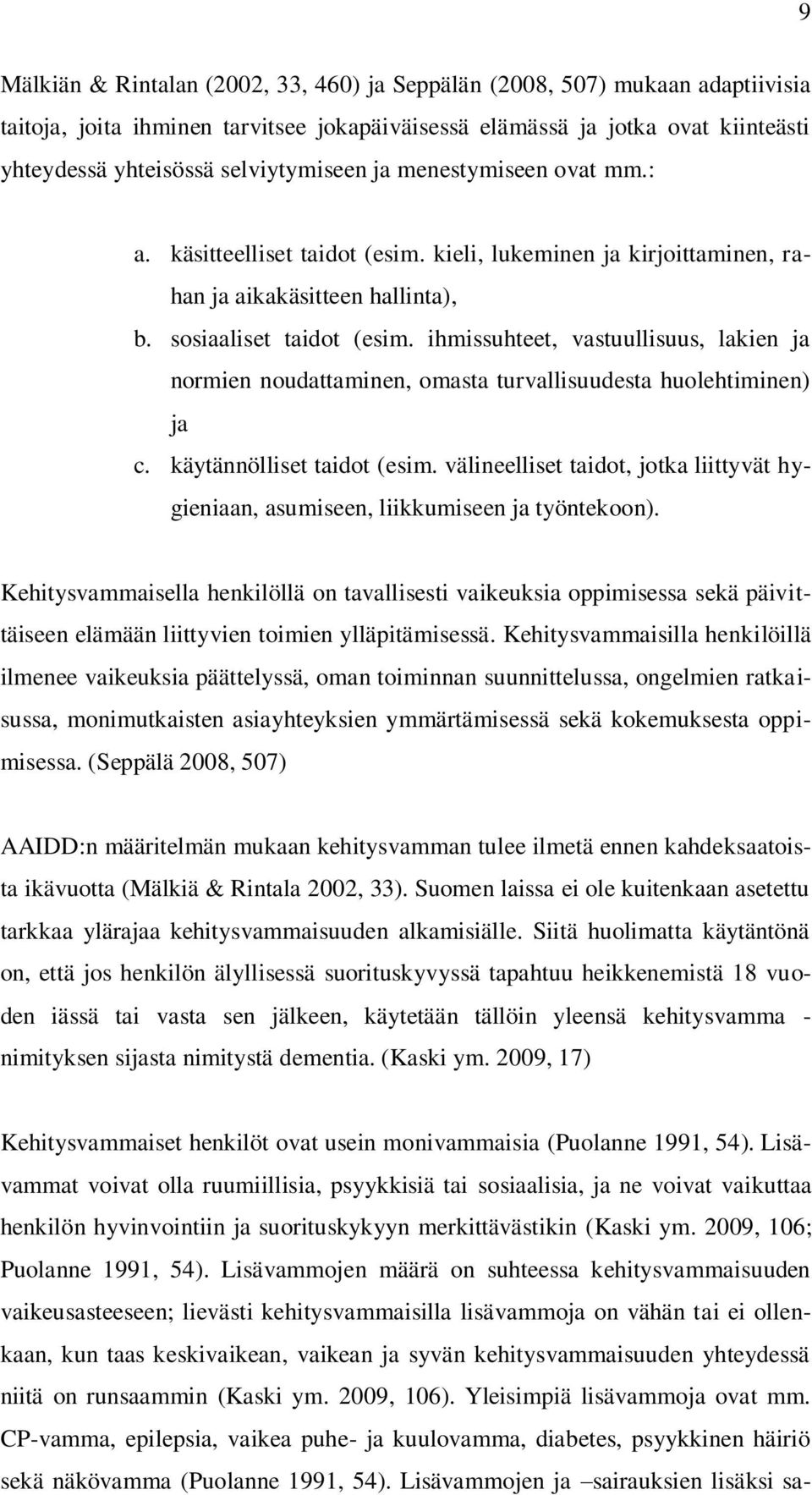 ihmissuhteet, vastuullisuus, lakien ja normien noudattaminen, omasta turvallisuudesta huolehtiminen) ja c. käytännölliset taidot (esim.