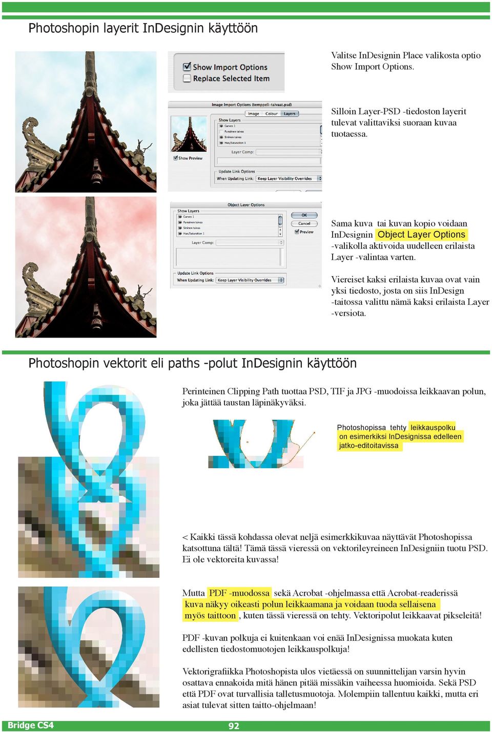Viereiset kaksi erilaista kuvaa ovat vain yksi tiedosto, josta on siis InDesign -taitossa valittu nämä kaksi erilaista Layer -versiota.