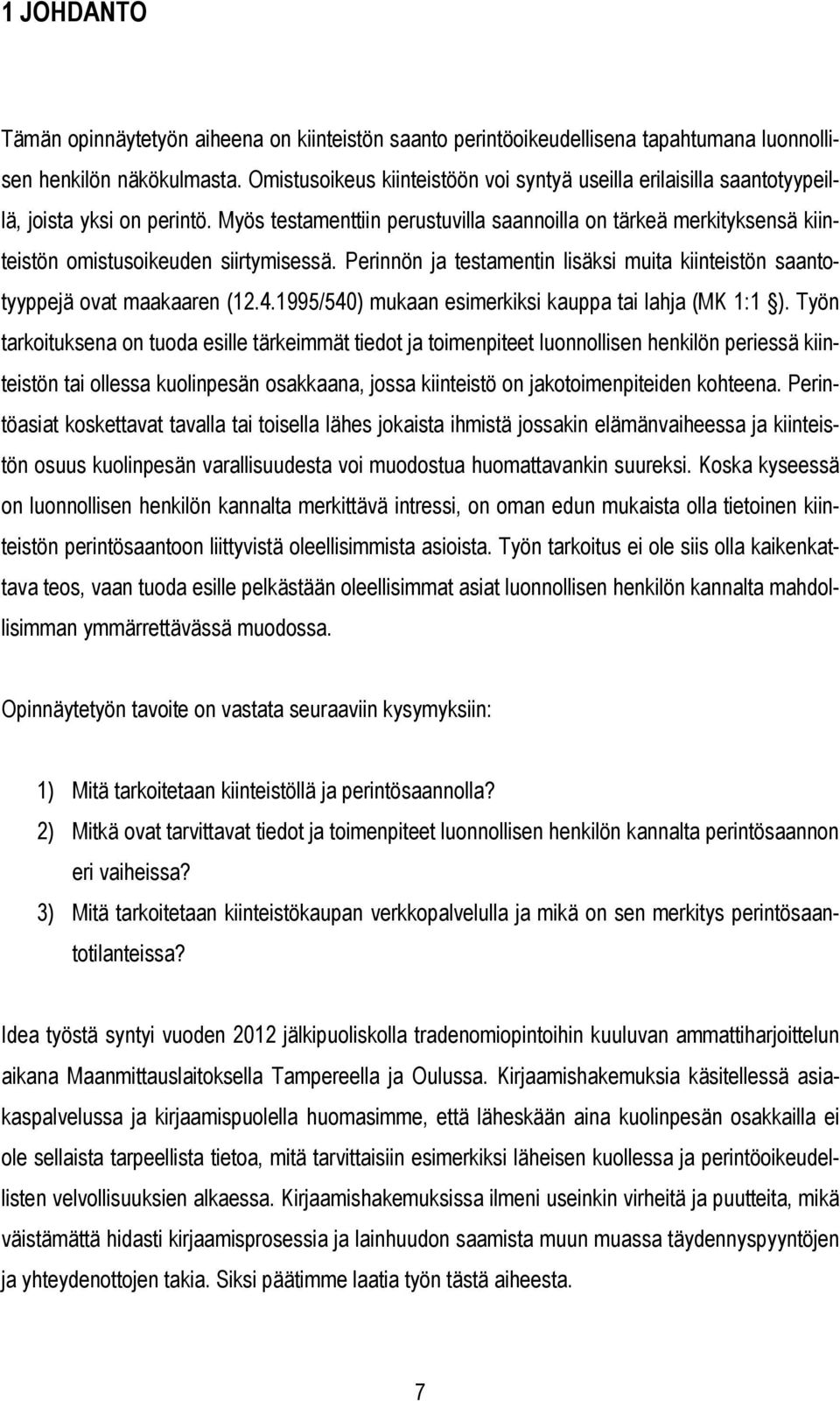 Myös testamenttiin perustuvilla saannoilla on tärkeä merkityksensä kiinteistön omistusoikeuden siirtymisessä. Perinnön ja testamentin lisäksi muita kiinteistön saantotyyppejä ovat maakaaren (12.4.