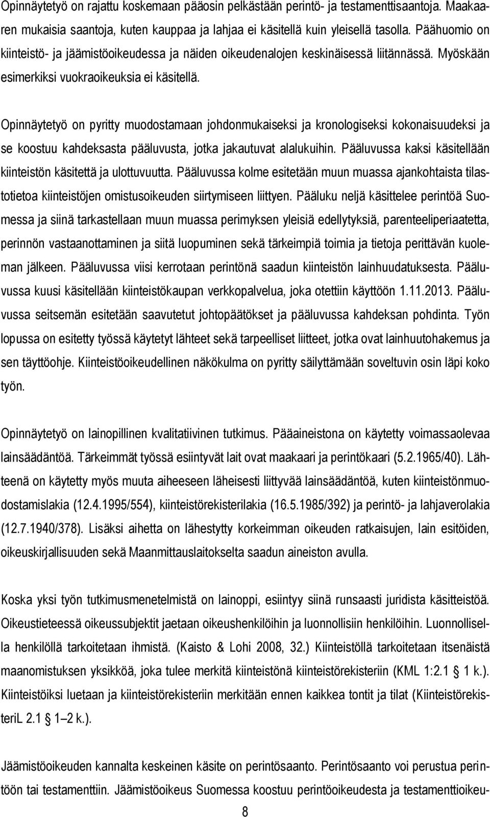 Opinnäytetyö on pyritty muodostamaan johdonmukaiseksi ja kronologiseksi kokonaisuudeksi ja se koostuu kahdeksasta pääluvusta, jotka jakautuvat alalukuihin.