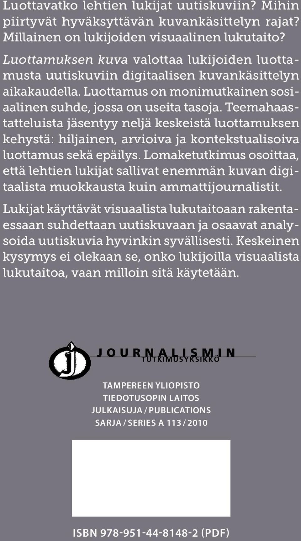 Teemahaastatteluista jäsentyy neljä keskeistä luottamuksen kehystä: hiljainen, arvioiva ja kontekstualisoiva luottamus sekä epäilys.