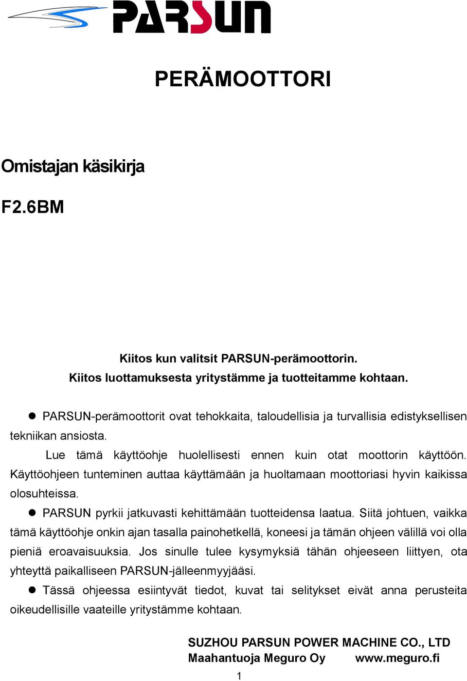 Käyttöohjeen tunteminen auttaa käyttämään ja huoltamaan moottoriasi hyvin kaikissa olosuhteissa. PARSUN pyrkii jatkuvasti kehittämään tuotteidensa laatua.