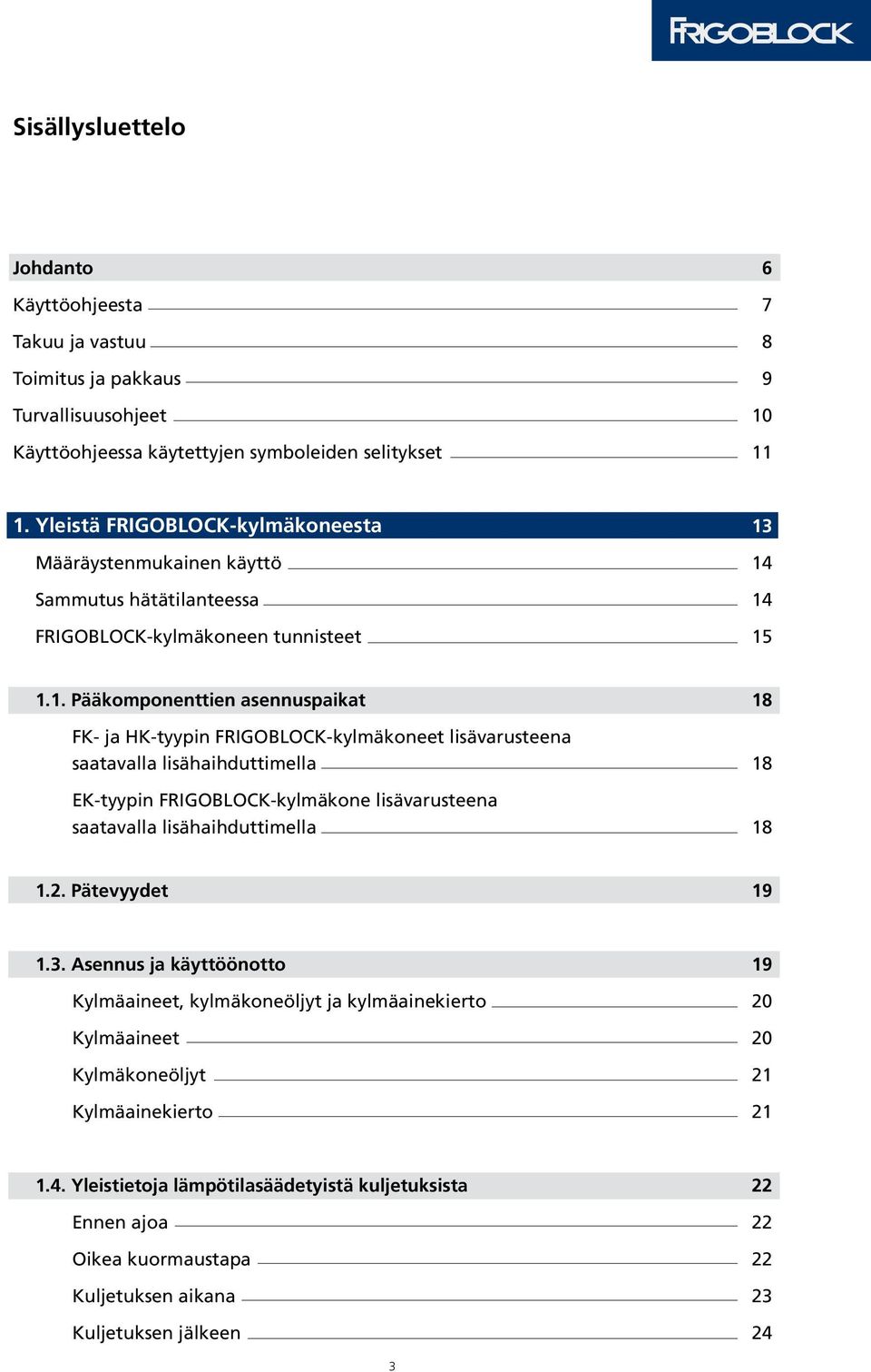 Määräystenmukainen käyttö 14