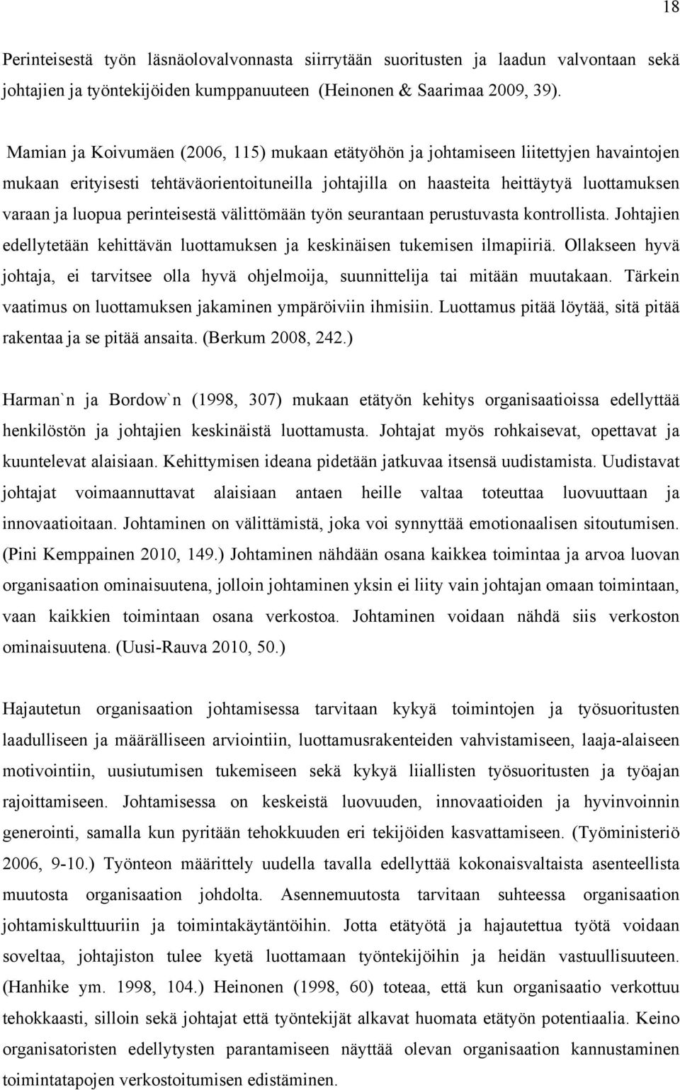 perinteisestä välittömään työn seurantaan perustuvasta kontrollista. Johtajien edellytetään kehittävän luottamuksen ja keskinäisen tukemisen ilmapiiriä.