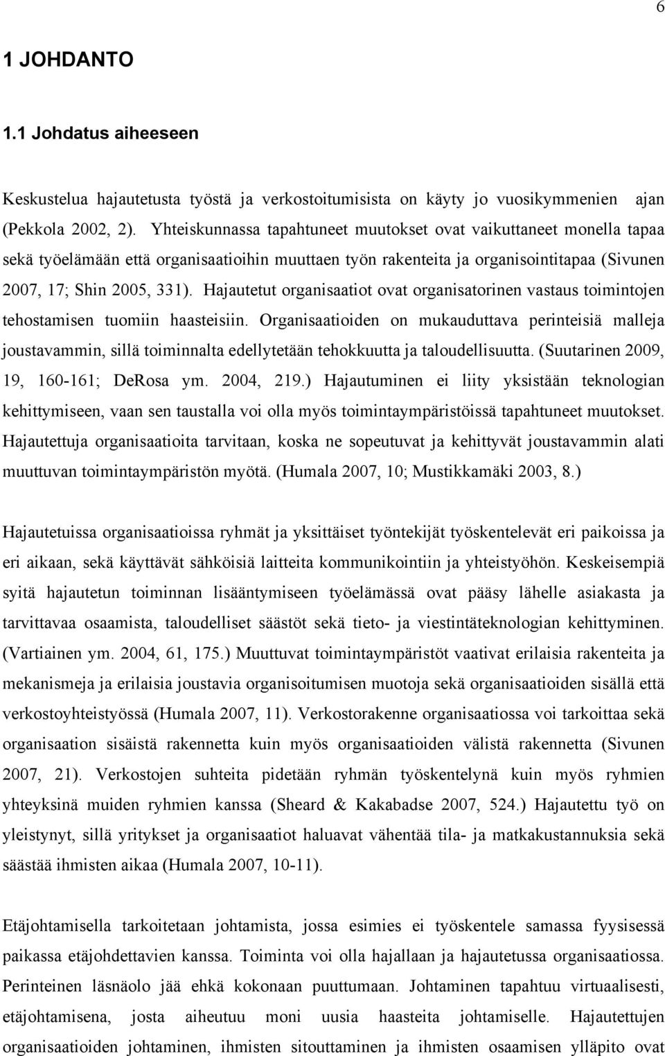 Hajautetut organisaatiot ovat organisatorinen vastaus toimintojen tehostamisen tuomiin haasteisiin.