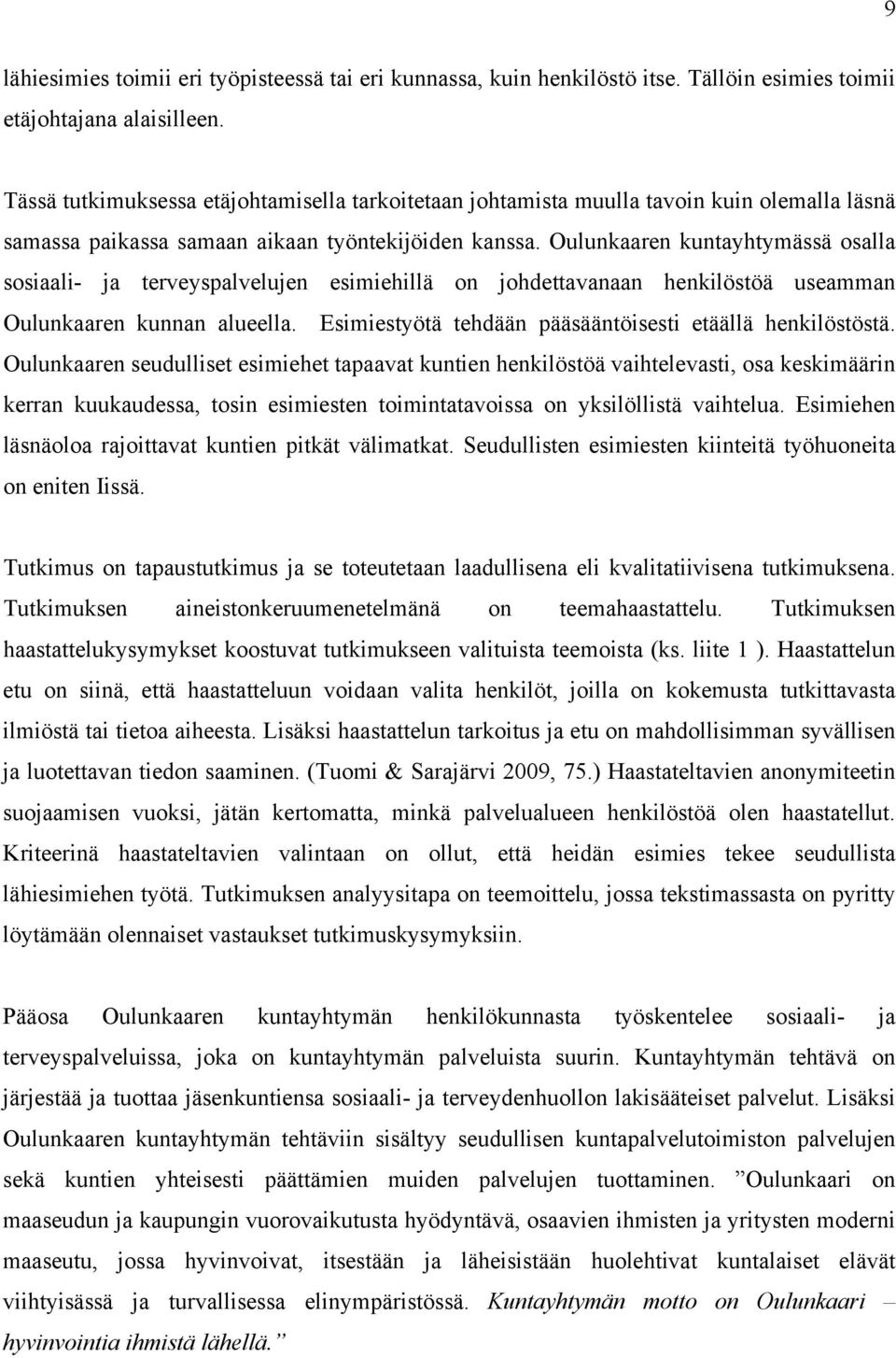 Oulunkaaren kuntayhtymässä osalla sosiaali- ja terveyspalvelujen esimiehillä on johdettavanaan henkilöstöä useamman Oulunkaaren kunnan alueella.