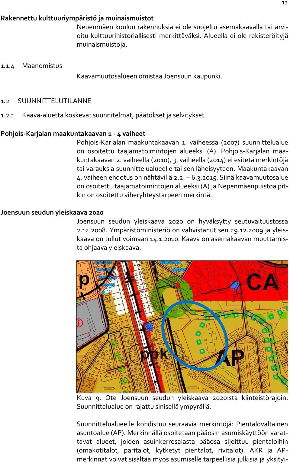 SUUNNITTELUTILANNE 1.2.1 Kaava-aluetta koskevat suunnitelmat, päätökset ja selvitykset Pohjois-Karjalan maakuntakaavan 1-4 vaiheet Pohjois-Karjalan maakuntakaavan 1.